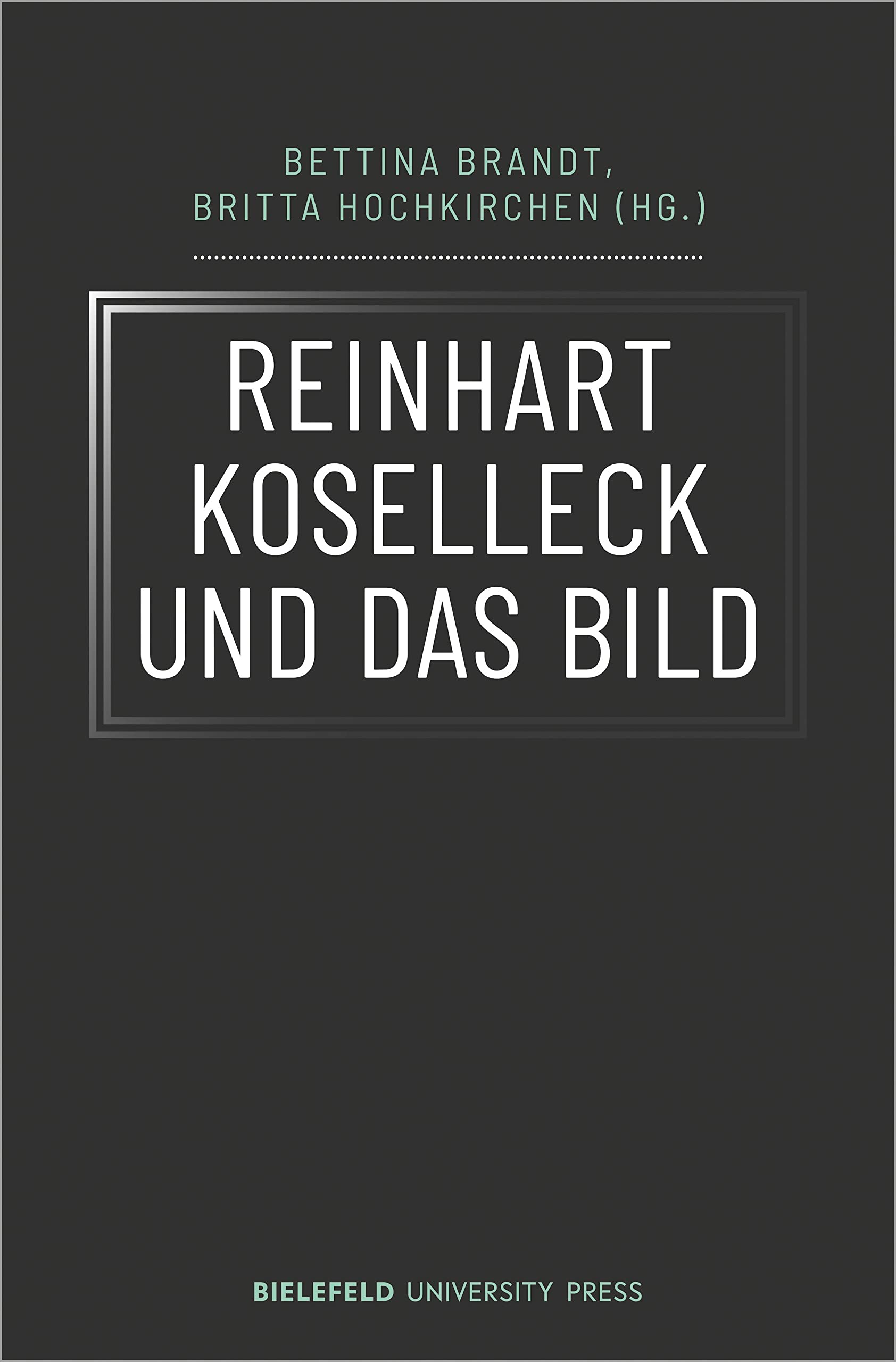 Reinhart Koselleck und das Bild (BiUP General) Media & Communication