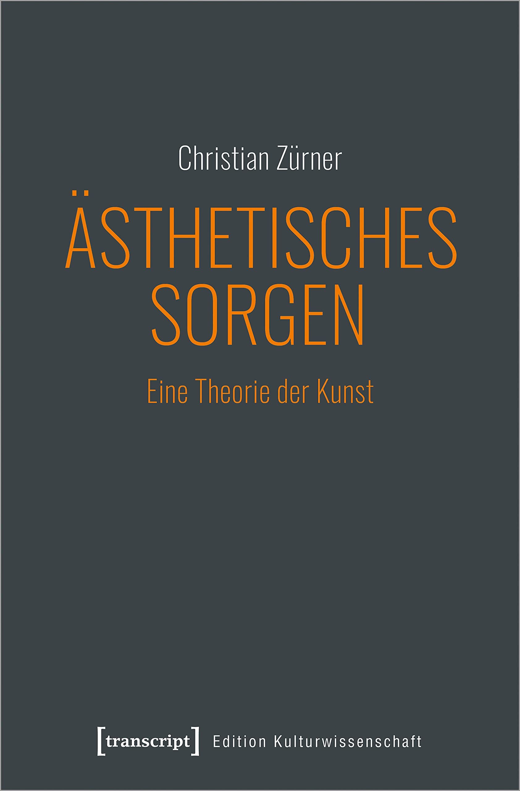 Ästhetisches Sorgen: Eine Theorie der Kunst (Edition Kulturwissenschaft, Bd. 241) Media & Communication