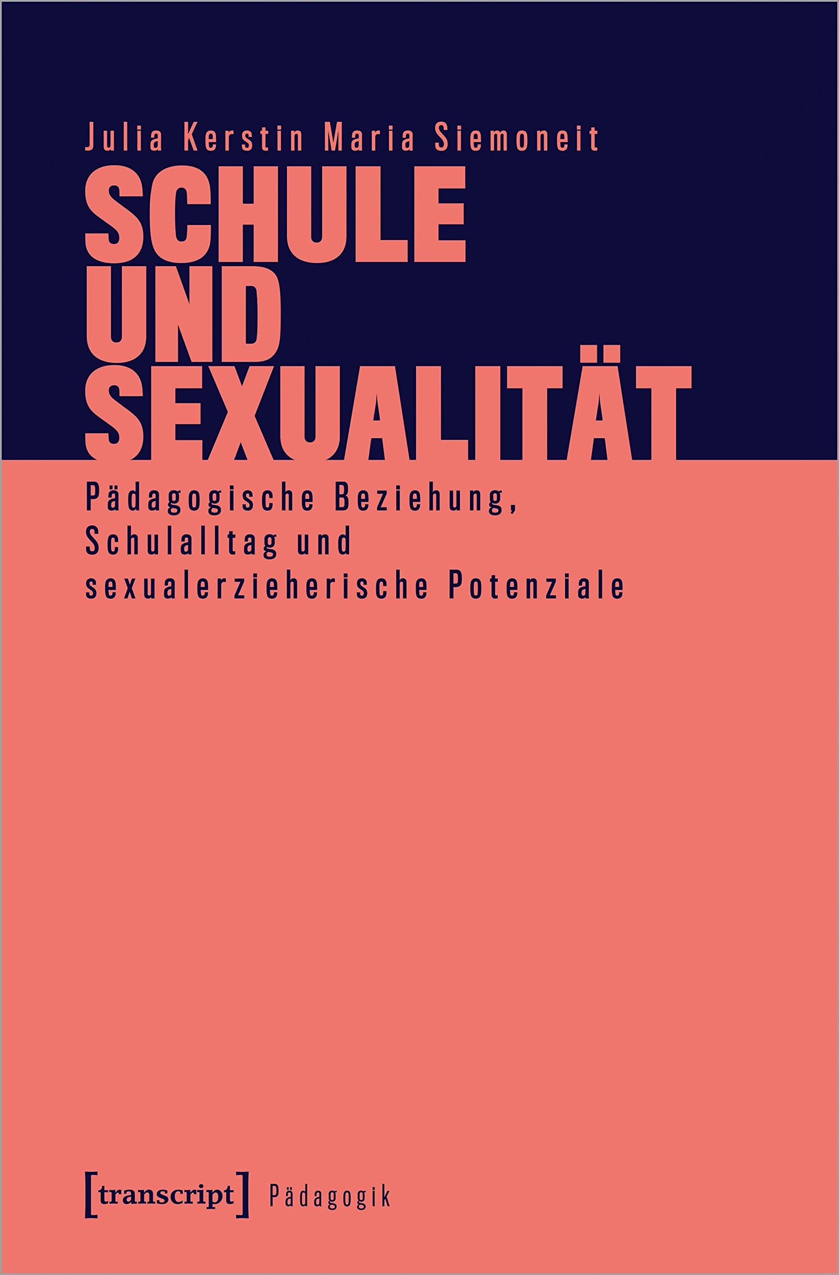 Schule und Sexualität: Pädagogische Beziehung, Schulalltag und sexualerzieherische Potenziale (Pädagogik) Philosophy