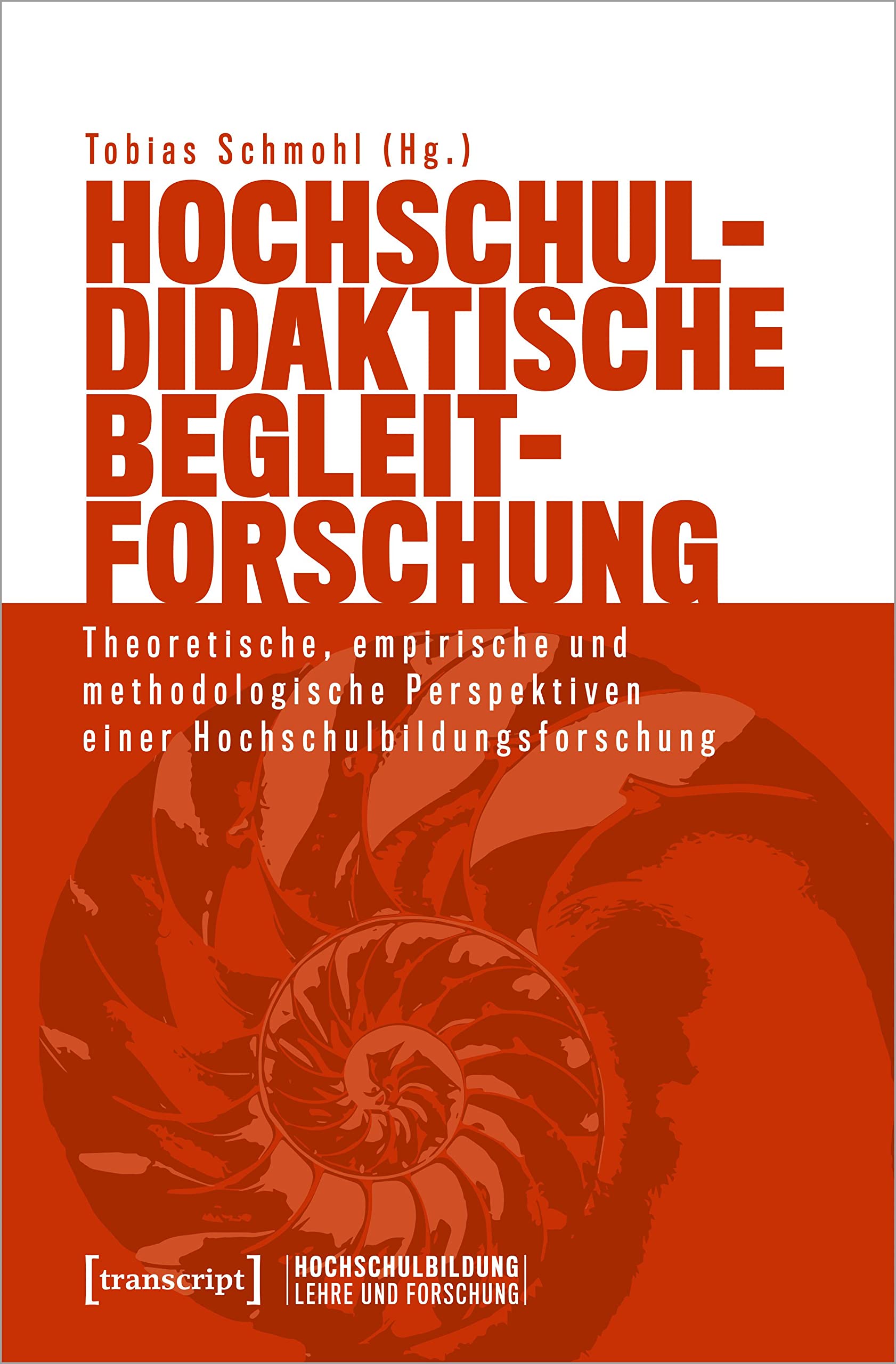 Hochschuldidaktische Begleitforschung: Theoretische, empirische und methodologische Perspektiven einer Hochschulbildungsforschung (Hochschulbildung: Lehre und Forschung) Media & Communication