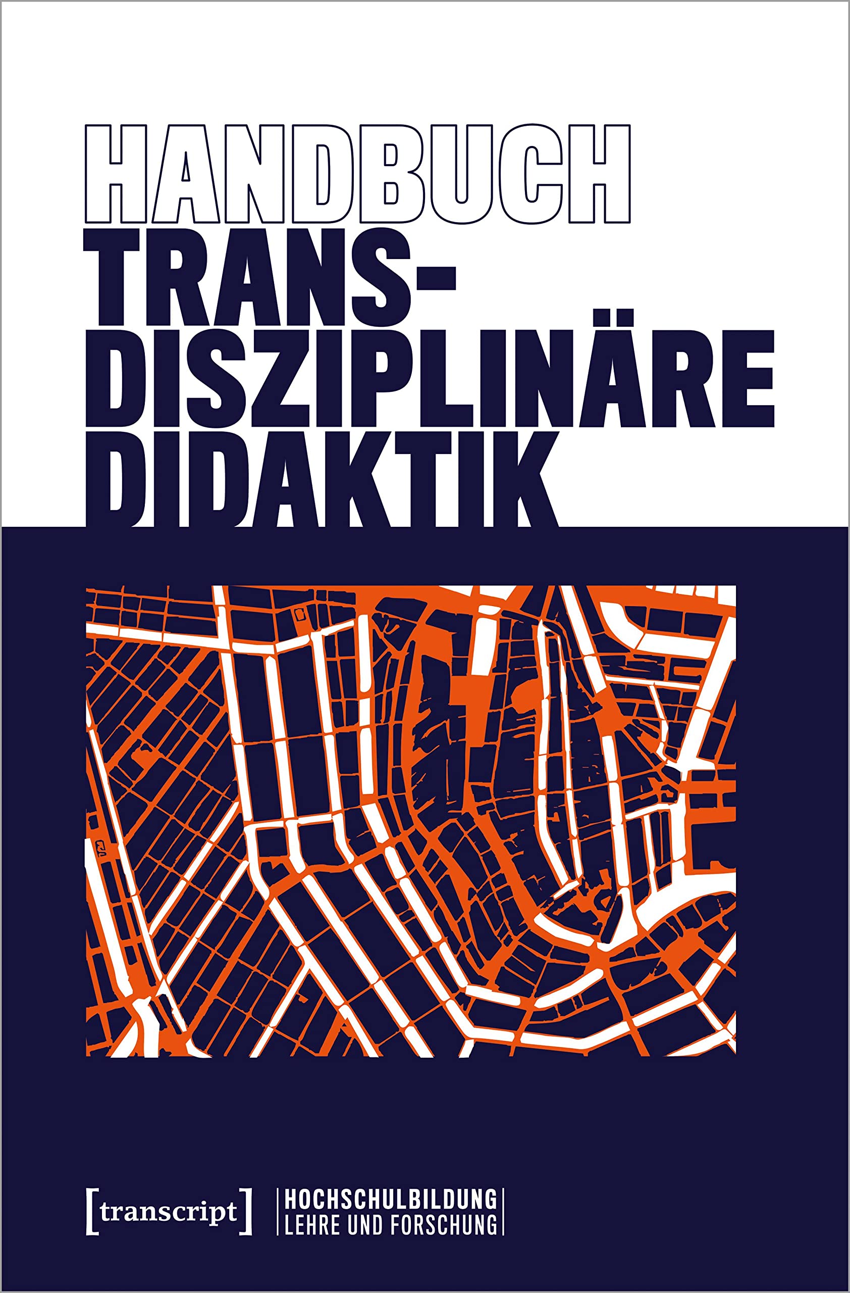 Handbuch Transdisziplinäre Didaktik (Hochschulbildung: Lehre und Forschung, Bd. 1) Media & Communication