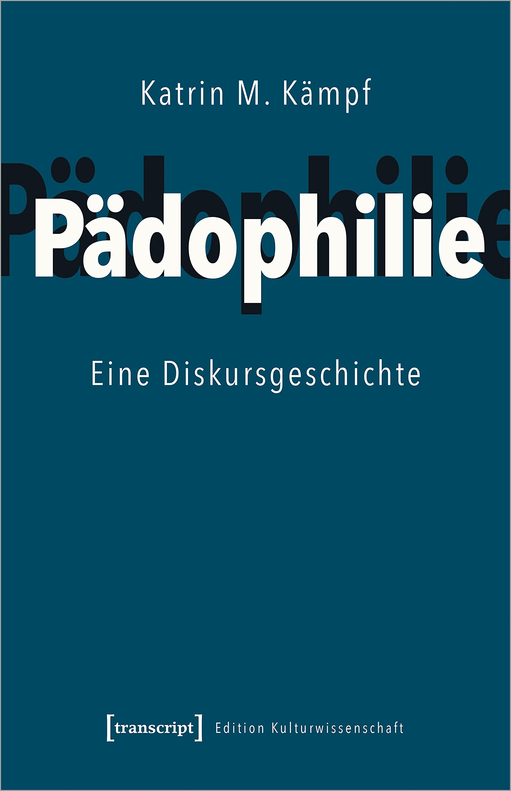 Pädophilie: Eine Diskursgeschichte (Edition Kulturwissenschaft) Medicine