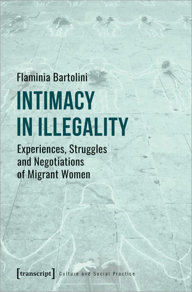 Intimacy in Illegality: Experiences, Struggles and Negotiations of Migrant Women (Kultur und soziale Praxis) Law