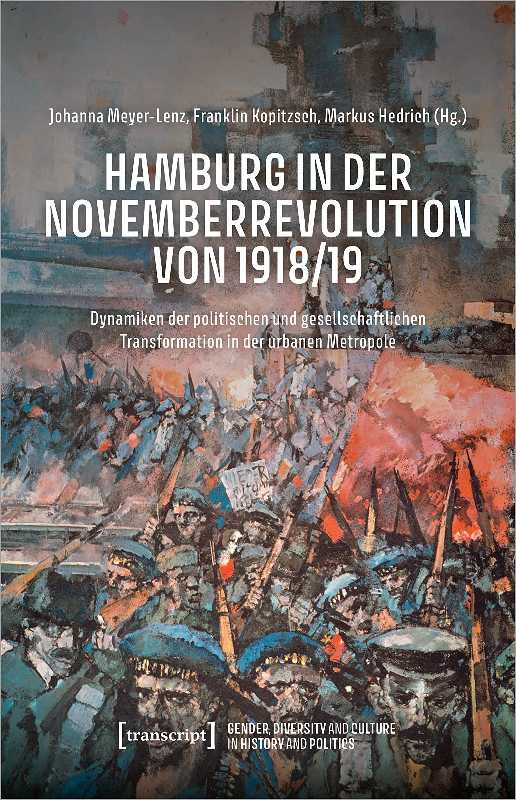 Hamburg in der Novemberrevolution von 1918/19: Dynamiken der politischen und gesellschaftlichen Transformation in der urbanen Metropole (Gender, Diversity and Culture in History and Politics) Philosophy