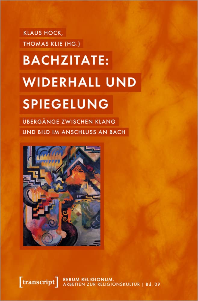 Bachzitate: Widerhall und Spiegelung: Übergänge zwischen Klang und Bild im Anschluss an Bach (rerum religionum. Arbeiten zur Religionskultur, Bd. 9) Media & Communication