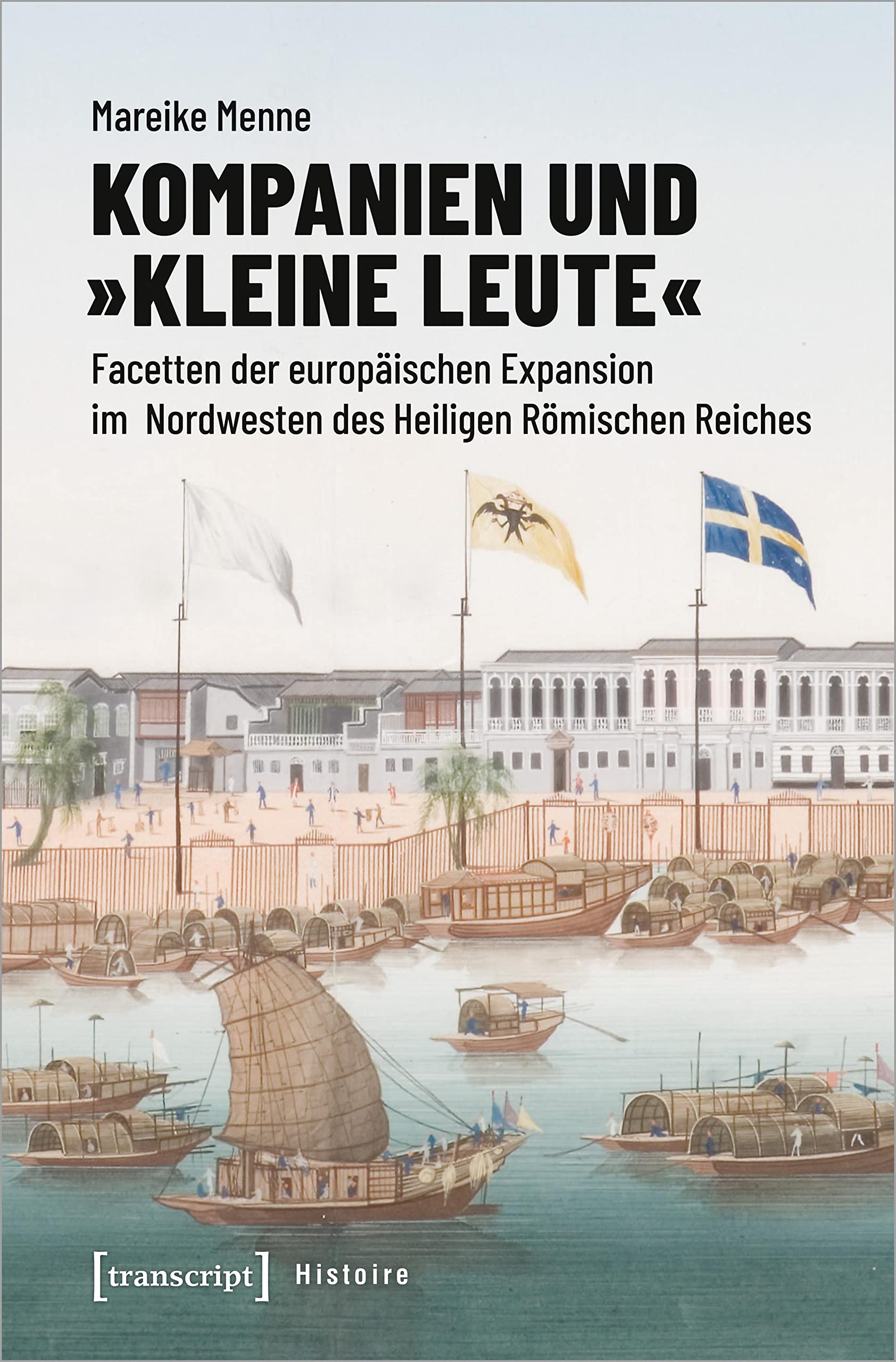Kompanien und »kleine Leute«: Facetten der europäischen Expansion im Nordwesten des Heiligen Römischen Reiches (Histoire) Business, Finance & Career