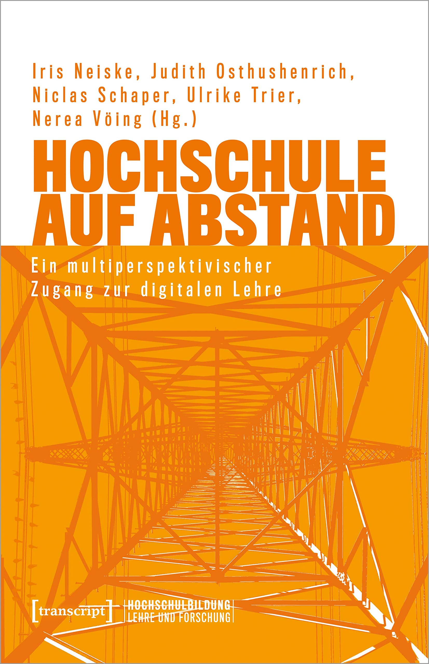 Hochschule auf Abstand: Ein multiperspektivischer Zugang zur digitalen Lehre (Hochschulbildung: Lehre und Forschung) Media & Communication