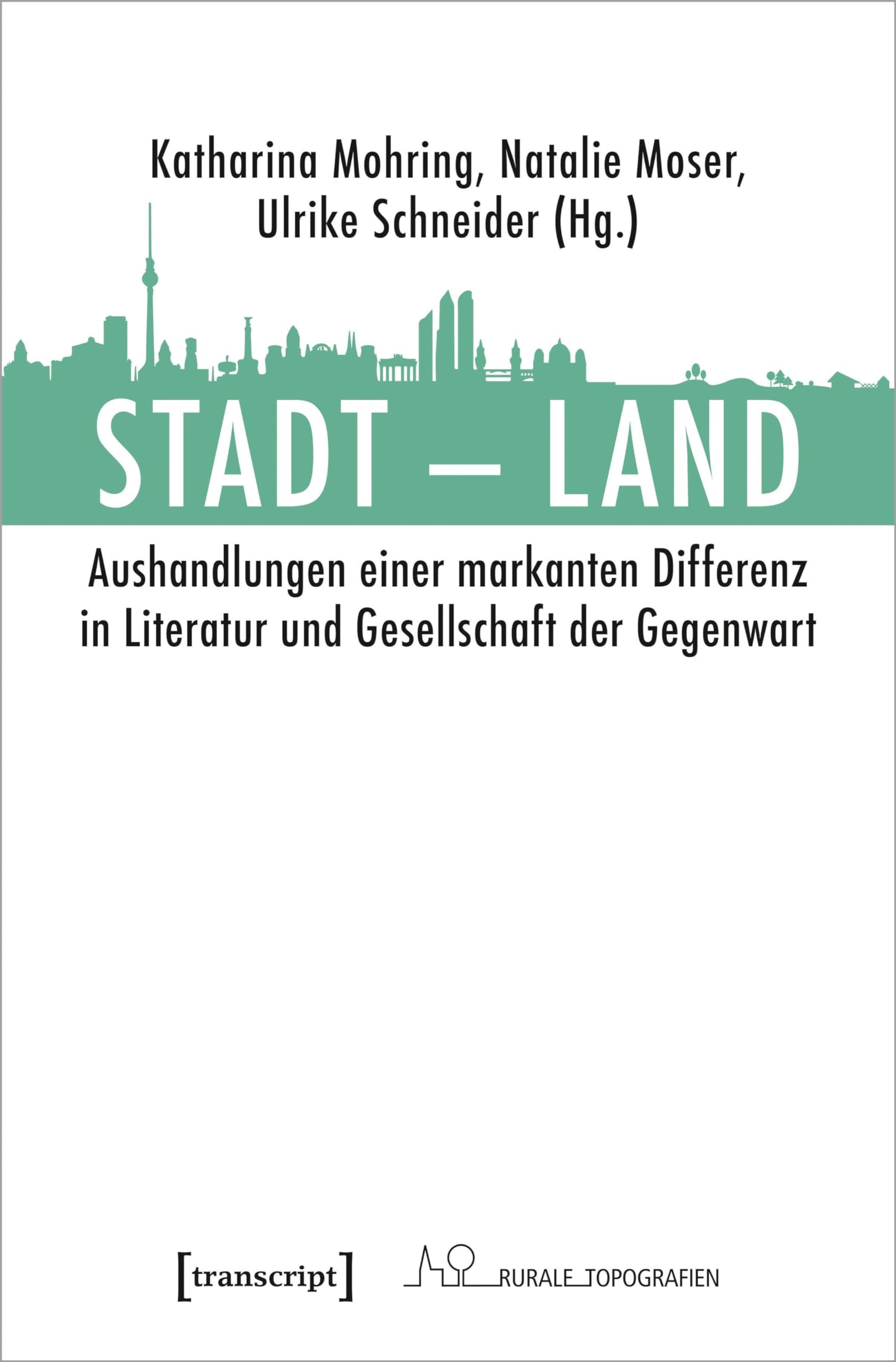 Stadt – Land: Aushandlungen einer markanten Differenz in Literatur und Gesellschaft der Gegenwart (Rurale Topografien) Social Sciences