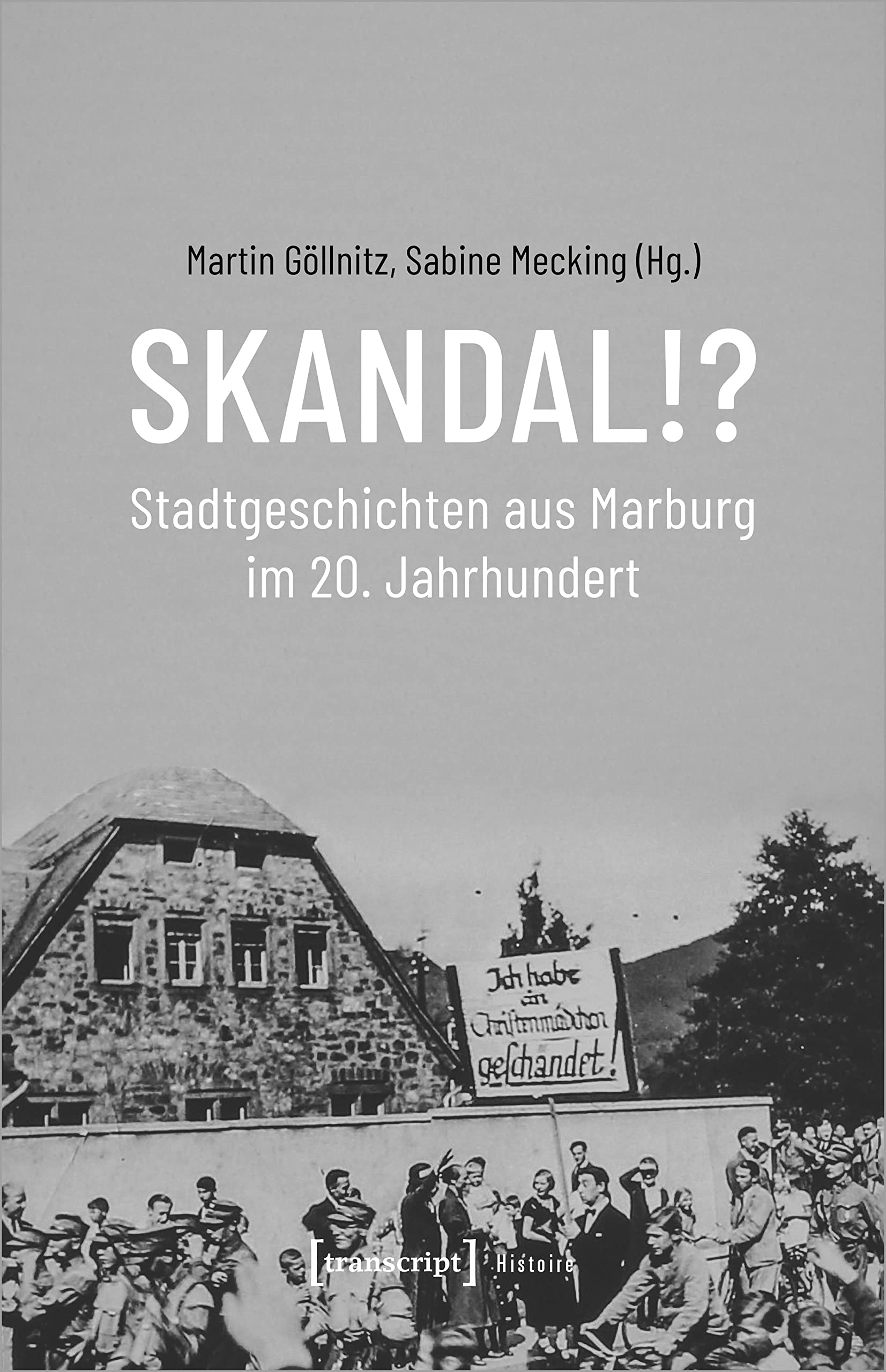 Skandal!? Stadtgeschichten aus Marburg im 20. Jahrhundert (Histoire) Media & Communication
