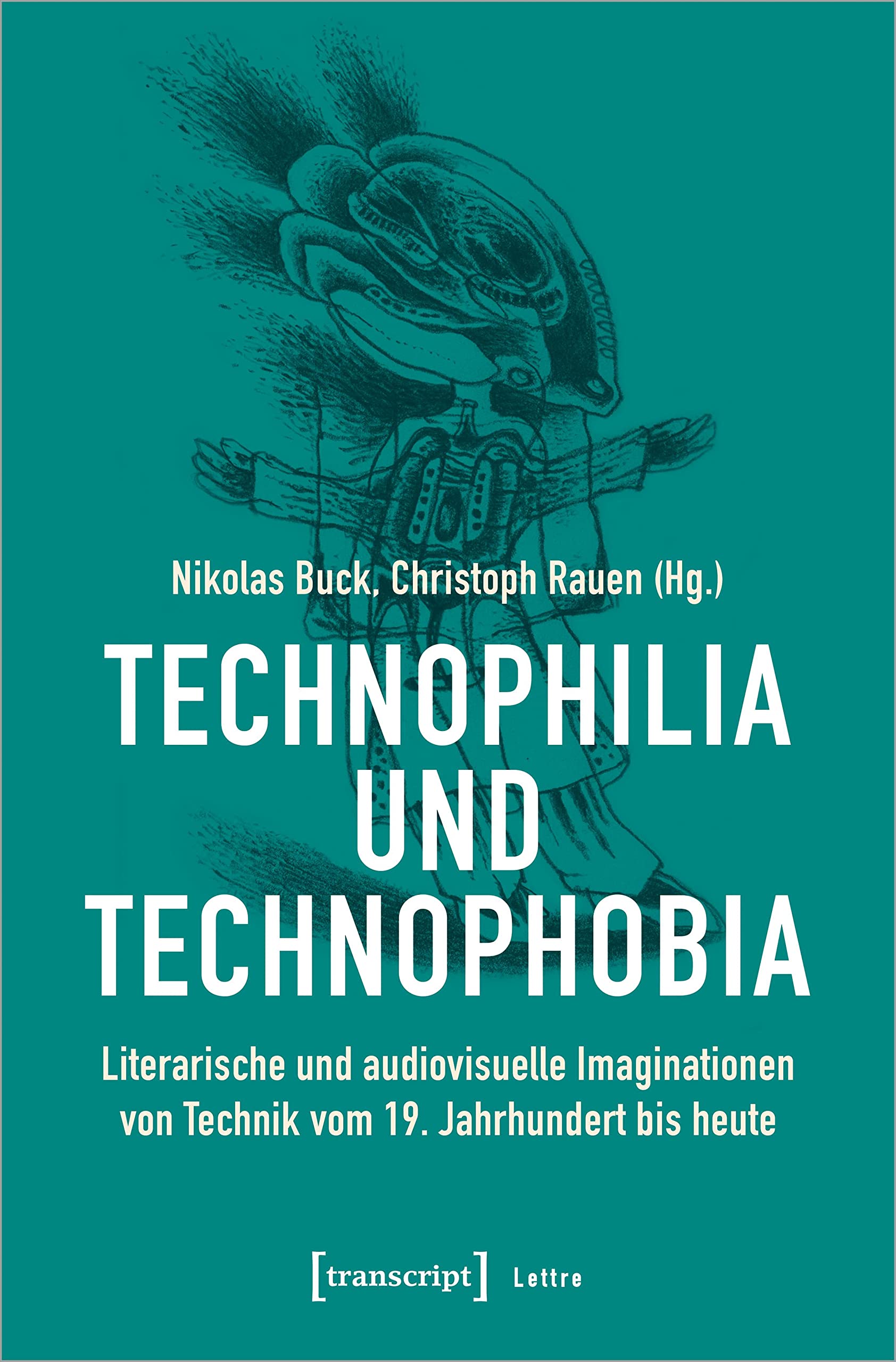 Technophilia und Technophobia: Literarische und audiovisuelle Imaginationen von Technik vom 19. Jahrhundert bis heute (Lettre) Media & Communication