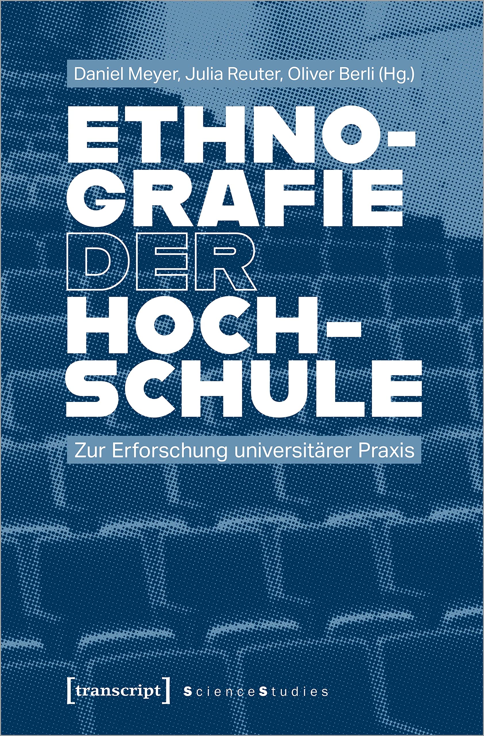 Ethnografie der Hochschule: Zur Erforschung universitärer Praxis (Science Studies) Books