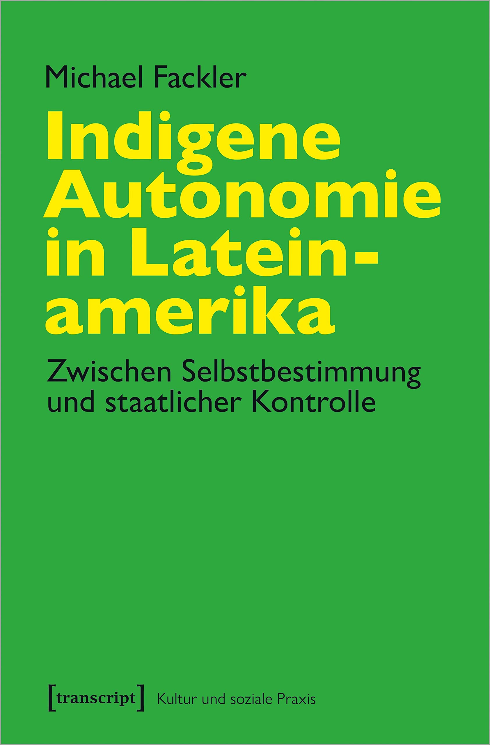 Indigene Autonomie in Lateinamerika: Zwischen Selbstbestimmung und staatlicher Kontrolle (Kultur und soziale Praxis) Law
