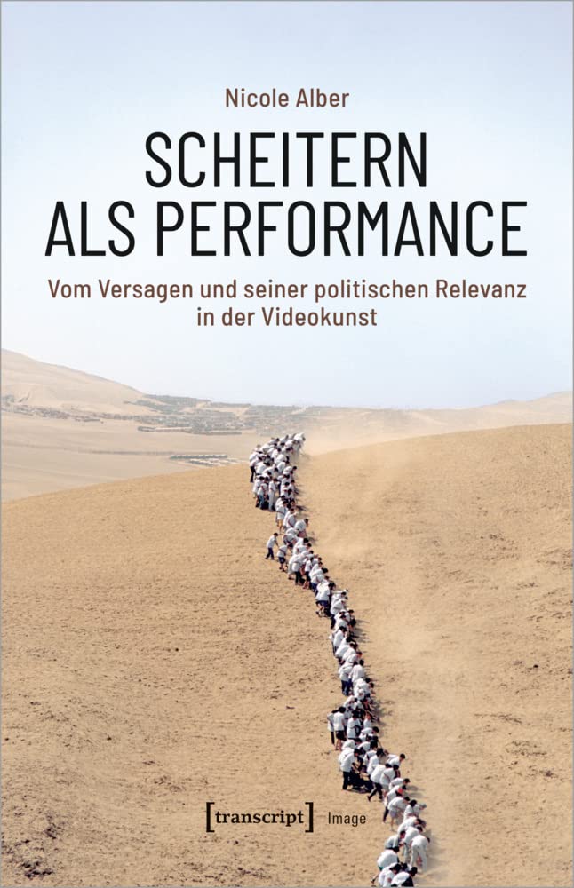 Scheitern als Performance: Vom Versagen und seiner politischen Relevanz in der Videokunst (Image, Bd. 198) Media & Communication