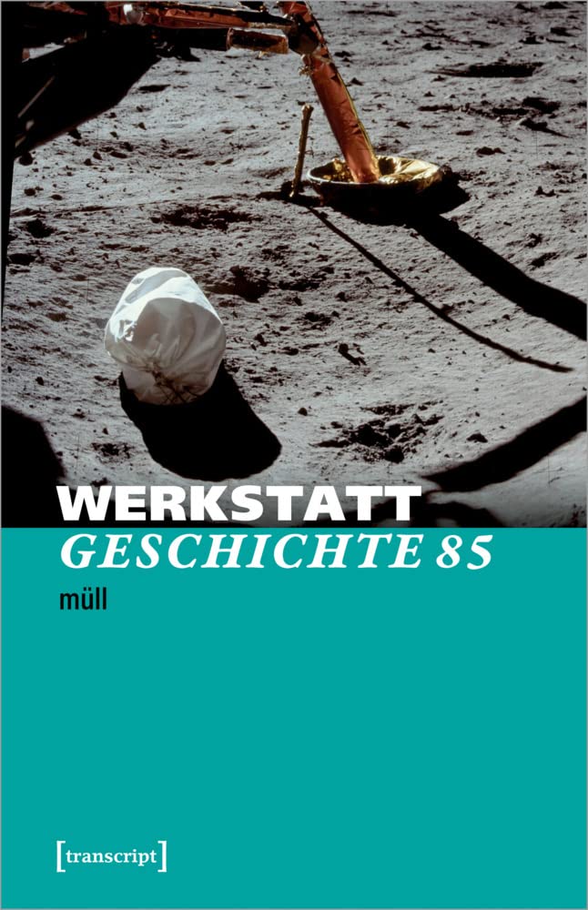 WerkstattGeschichte: 2022/1, Heft 85: Müll Media & Communication