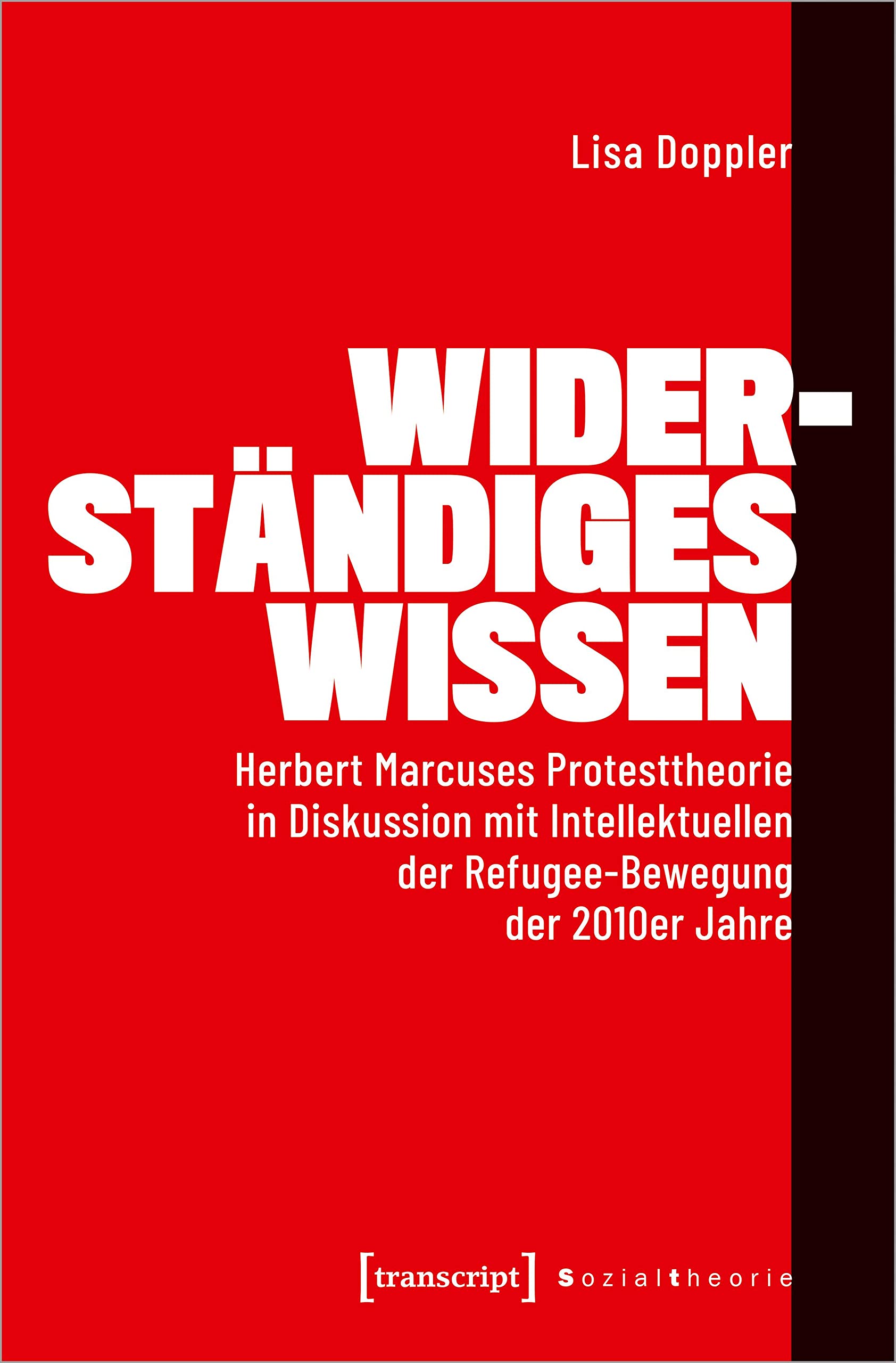 Widerständiges Wissen: Herbert Marcuses Protesttheorie in Diskussion mit Intellektuellen der Refugee-Bewegung der 2010er Jahre (Sozialtheorie) Philosophy