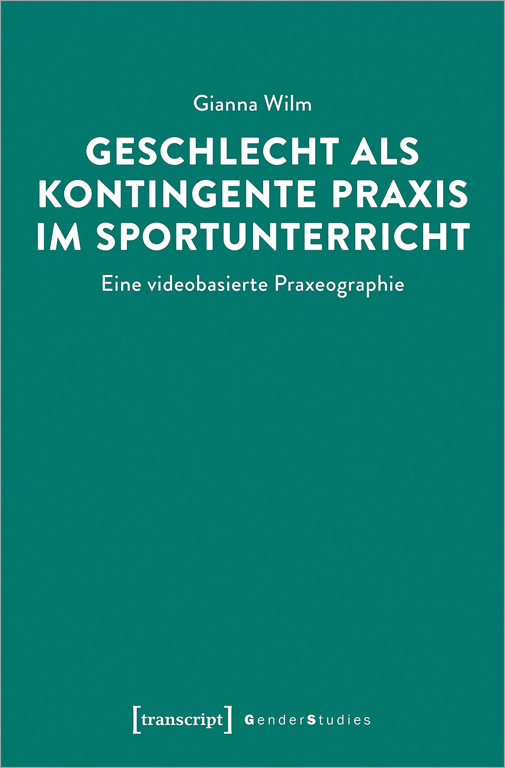 Geschlecht als kontingente Praxis im Sportunterricht: Eine videobasierte Praxeographie (Gender Studies) Books