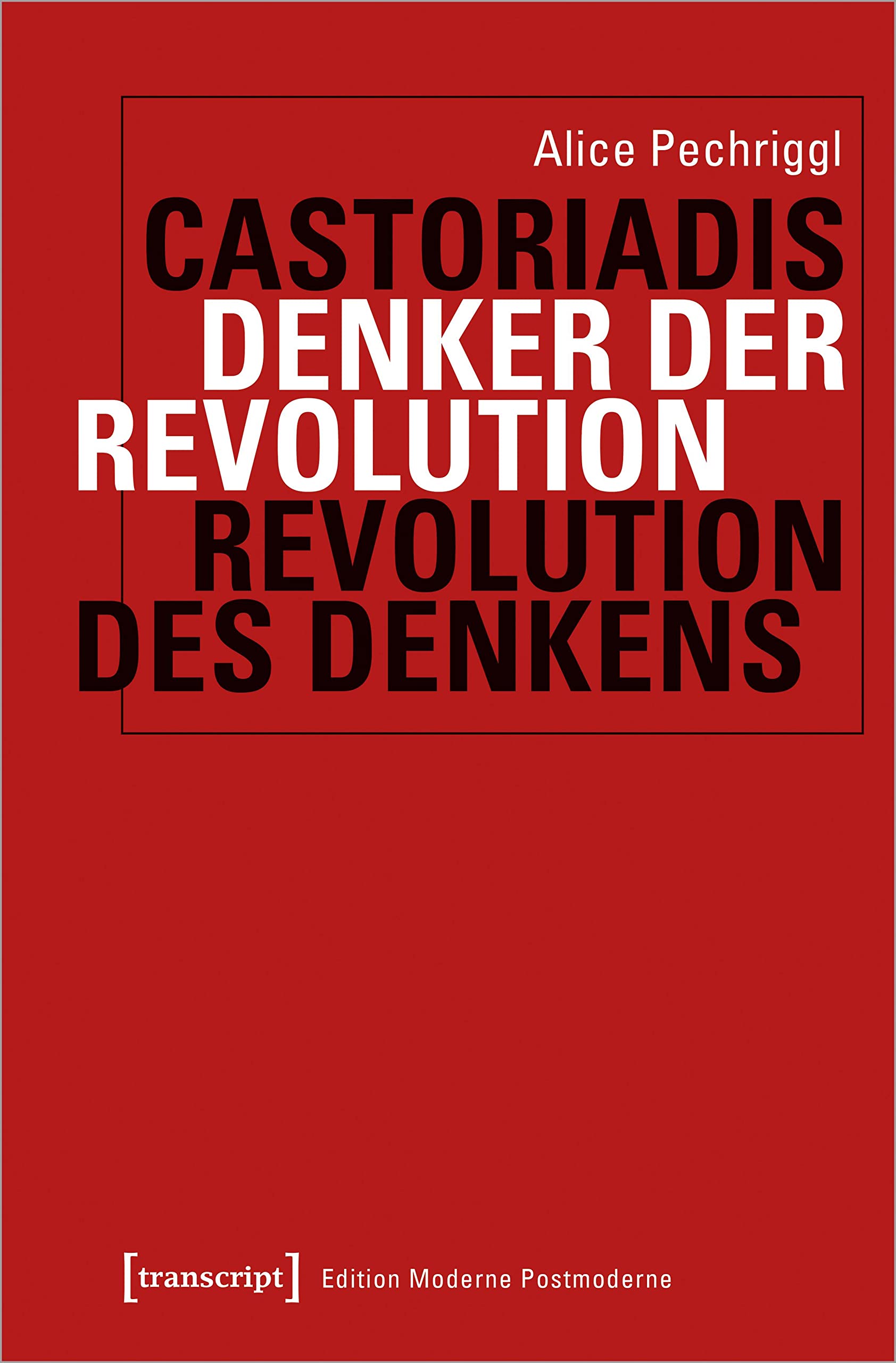 Castoriadis: Denker der Revolution - Revolution des Denkens (Edition Moderne Postmoderne) Philosophy