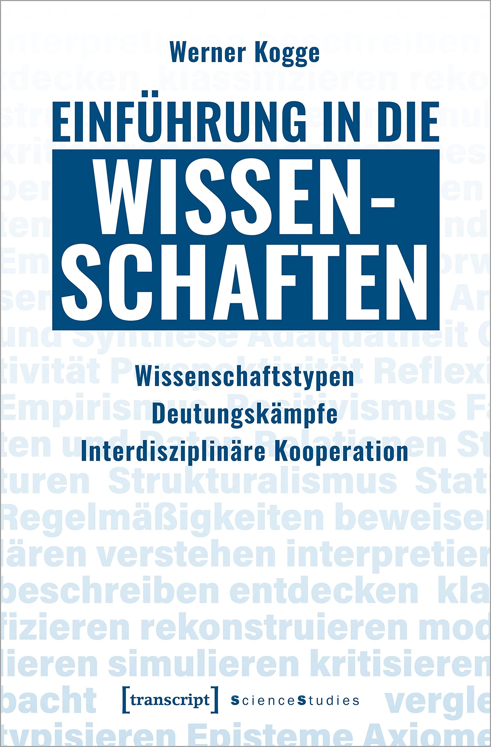 Einführung in die Wissenschaften: Wissenschaftstypen - Deutungskämpfe - Interdisziplinäre Kooperation (Science Studies) Philosophy