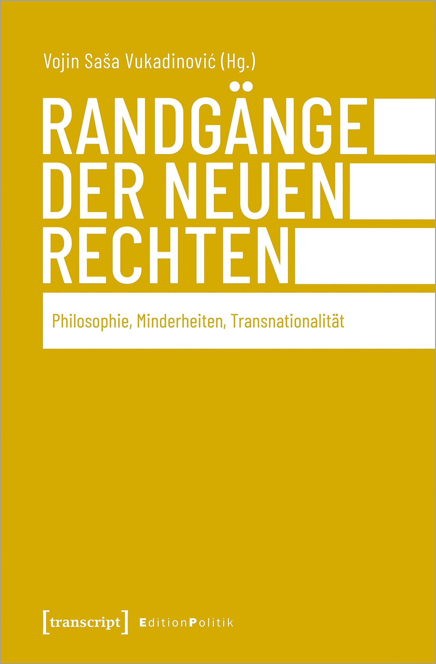 Randgänge der Neuen Rechten: Philosophie, Minderheiten, Transnationalität (Edition Politik) Philosophy