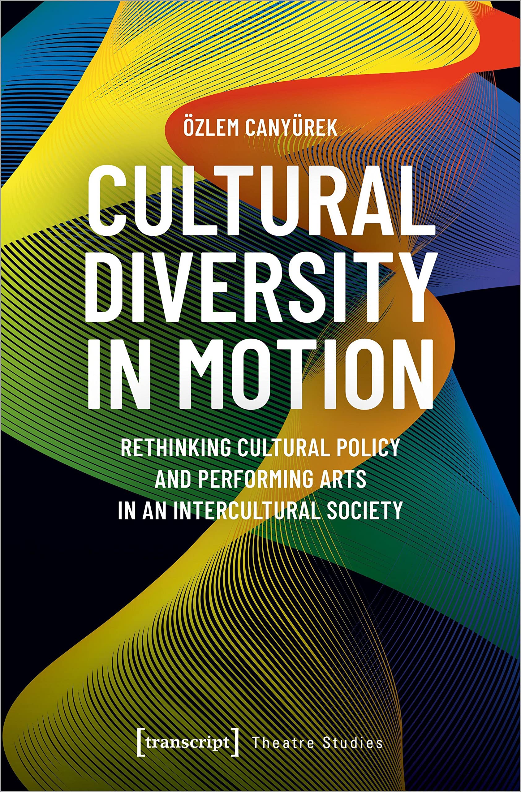 Cultural Diversity in Motion: Rethinking Cultural Policy and Performing Arts in an Intercultural Society (Theater) Social Sciences