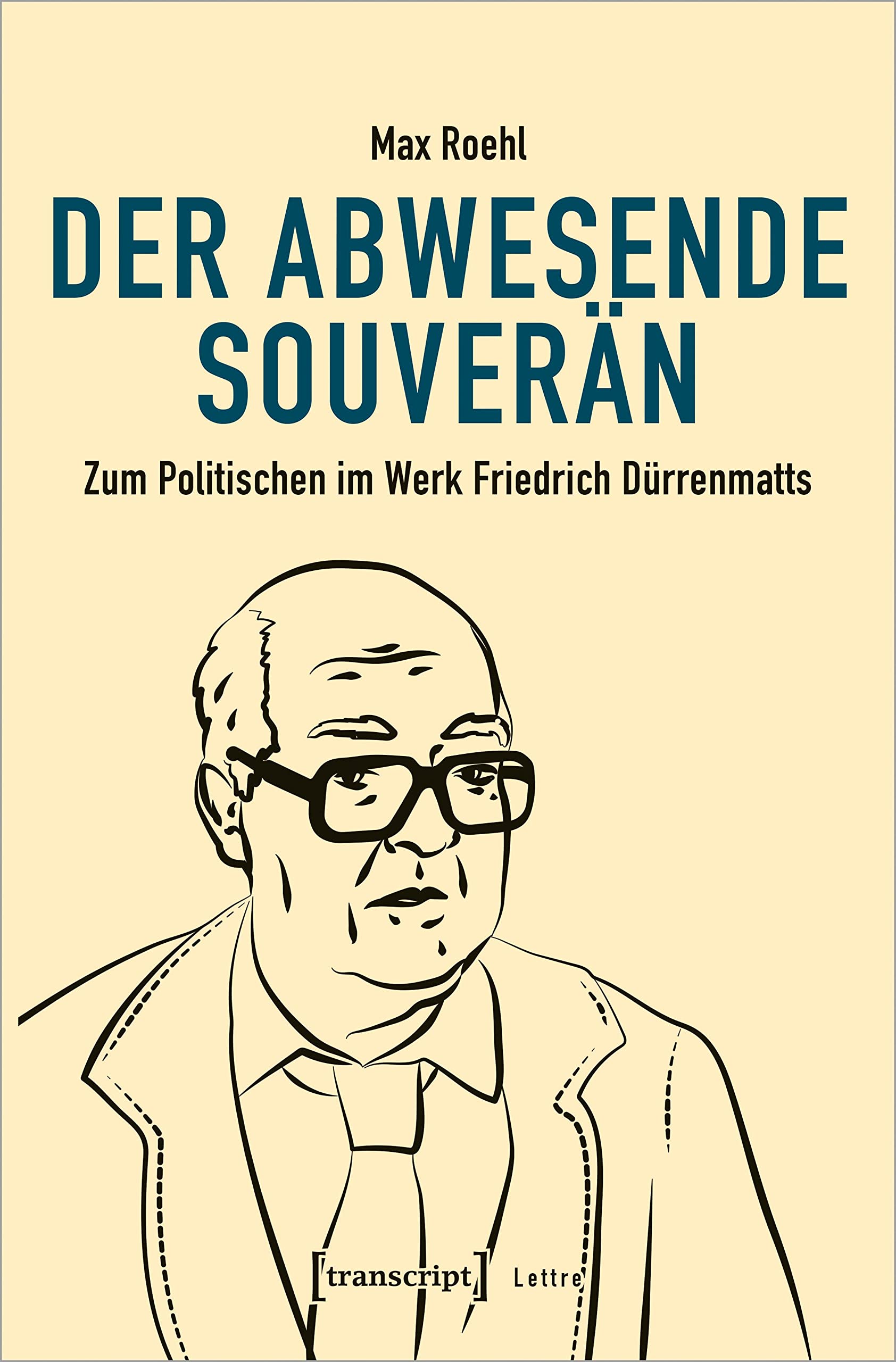 Der abwesende Souverän: Zum Politischen im Werk Friedrich Dürrenmatts (Lettre) Social Sciences