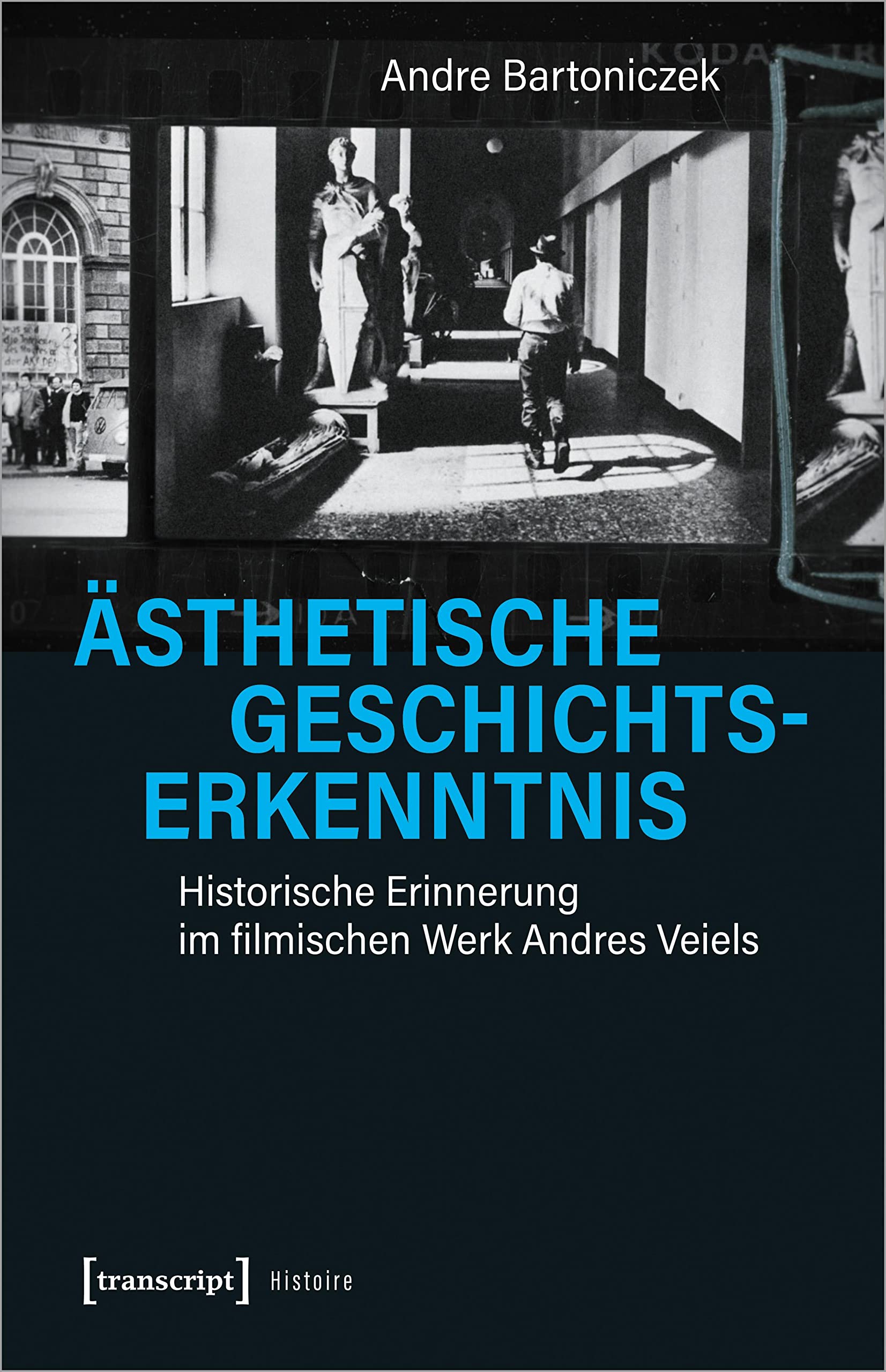Ästhetische Geschichtserkenntnis: Historische Erinnerung im filmischen Werk Andres Veiels (Histoire) Media & Communication