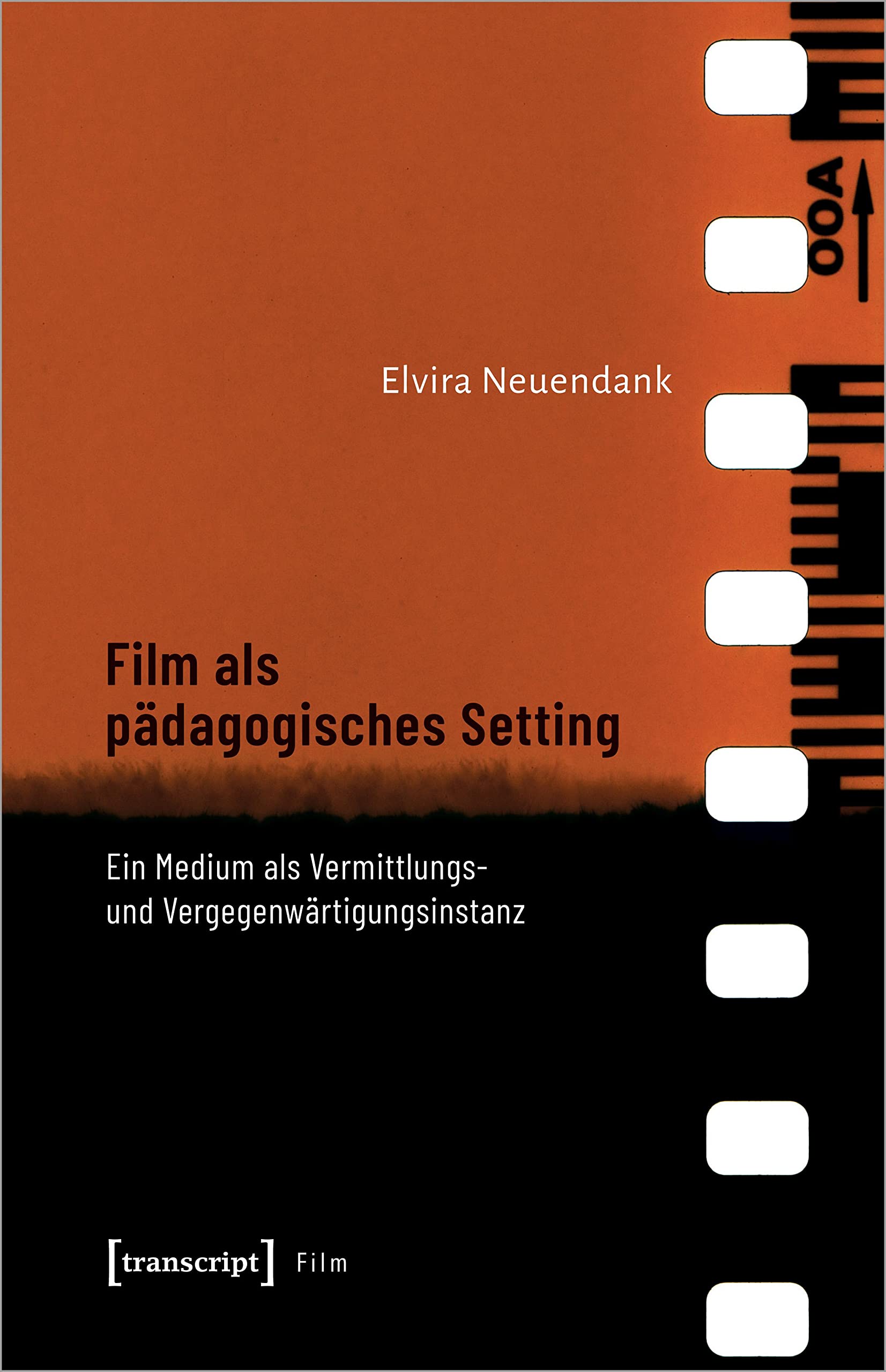 Film als pädagogisches Setting: Ein Medium als Vermittlungs- und Vergegenwärtigungsinstanz Media & Communication
