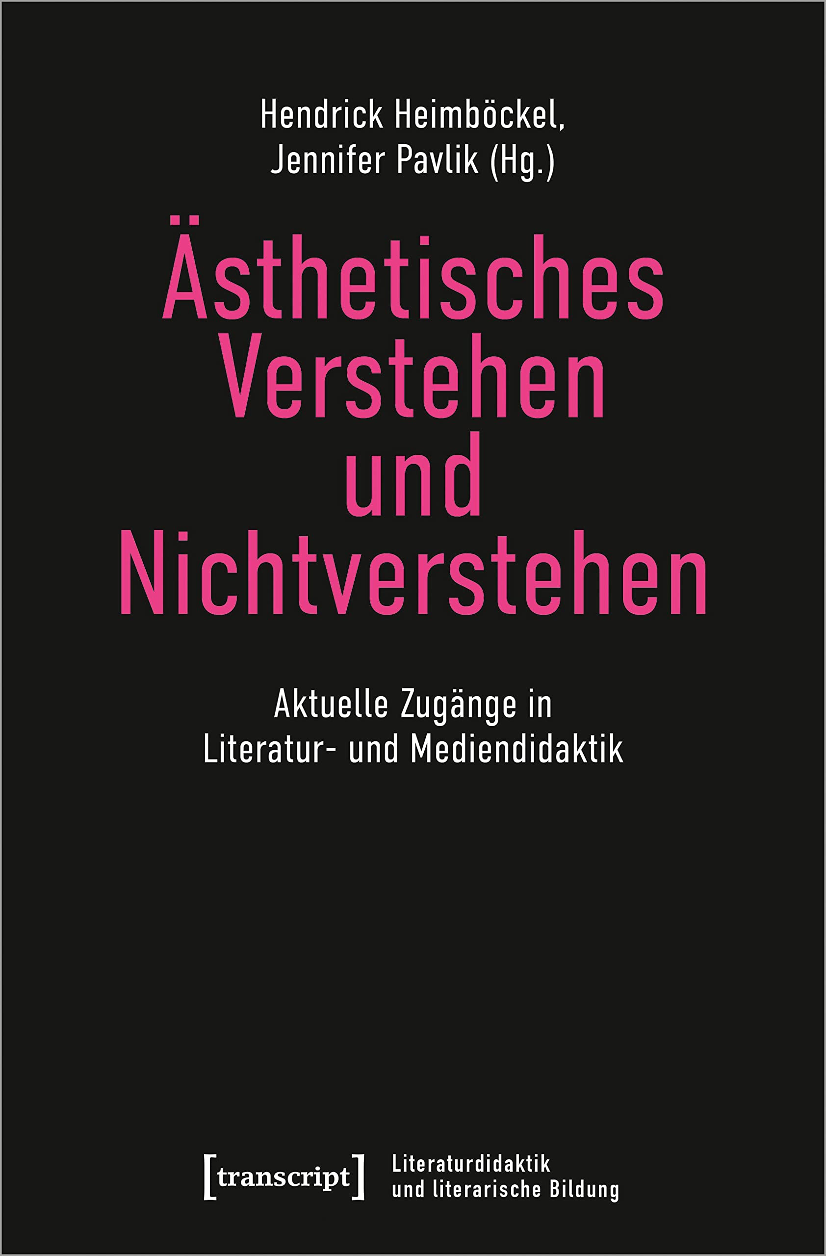 Ästhetisches Verstehen und Nichtverstehen: Aktuelle Zugänge in Literatur- und Mediendidaktik (Literaturdidaktik und literarische Bildung) Media & Communication