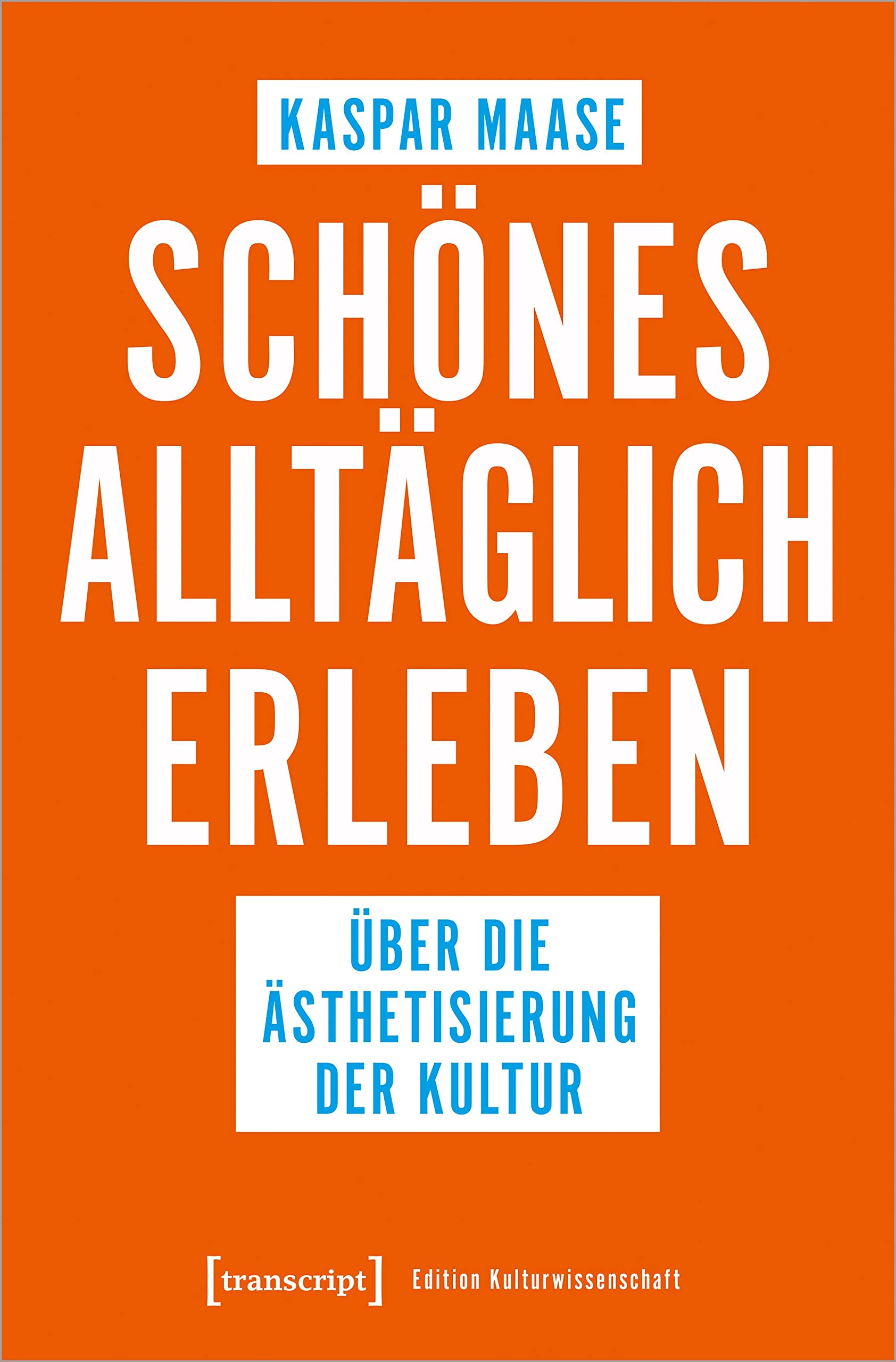 Schönes alltäglich erleben: Über die Ästhetisierung der Kultur (Edition Kulturwissenschaft) Books