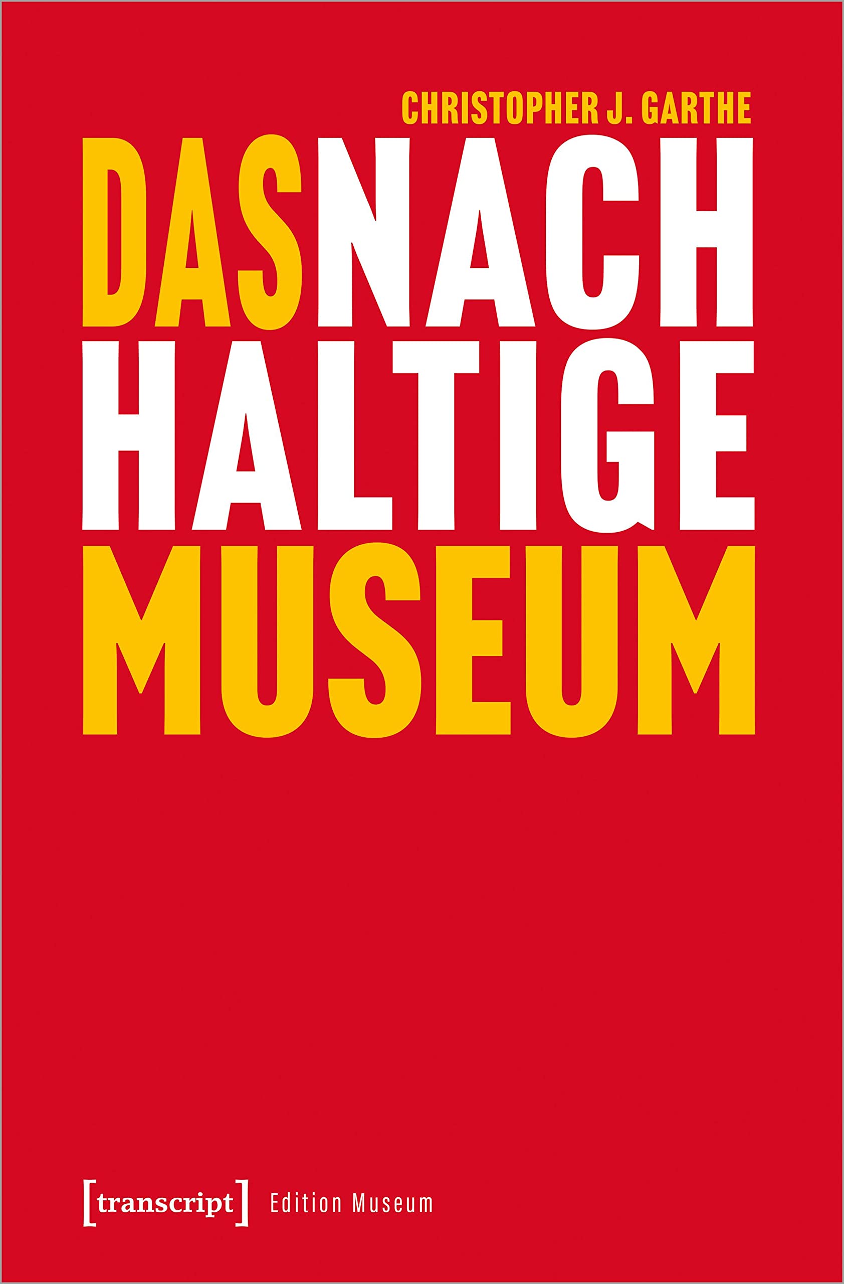 Das nachhaltige Museum: Vom nachhaltigen Betrieb zur gesellschaftlichen Transformation (Edition Museum) Law