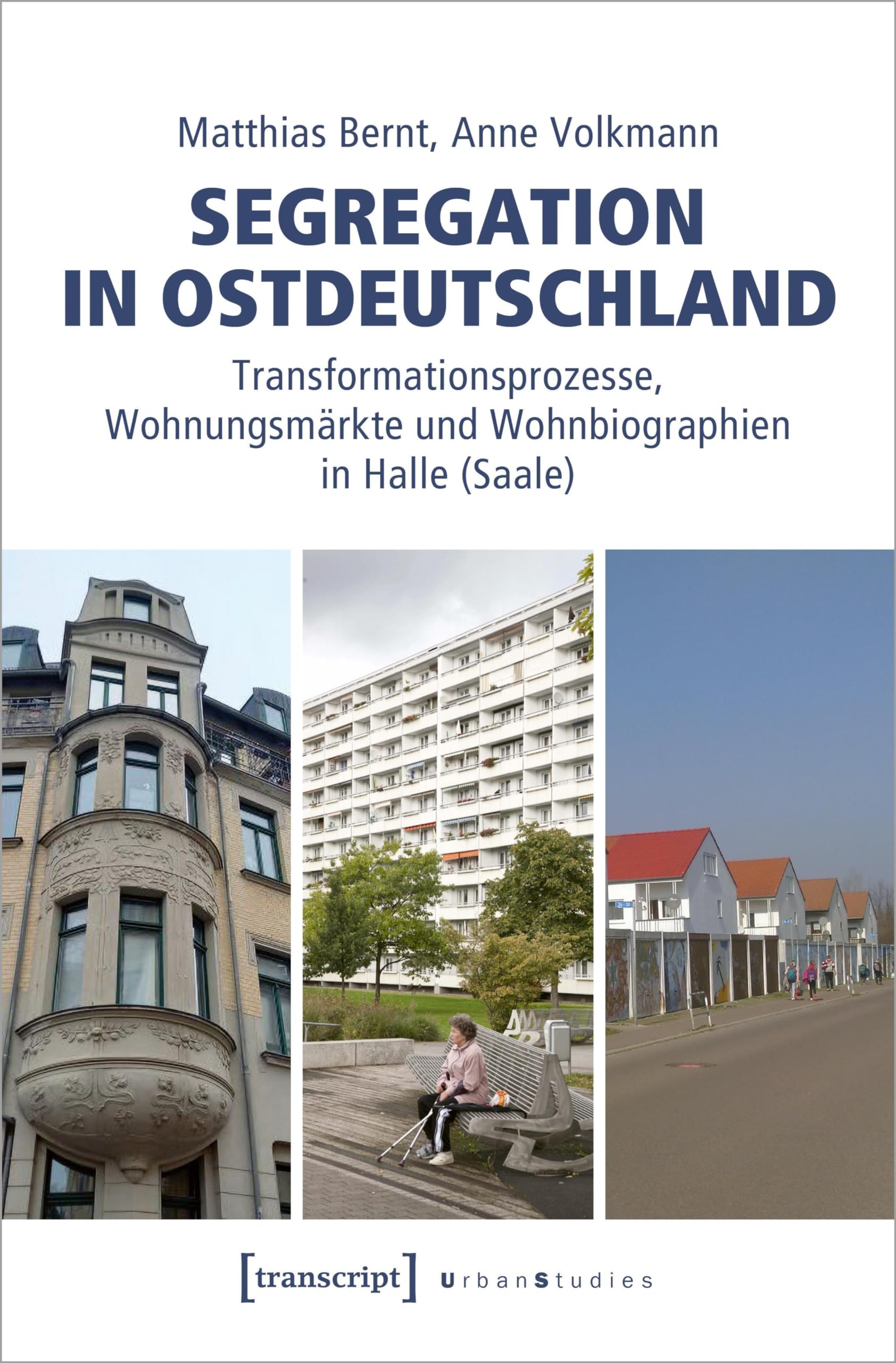 Segregation in Ostdeutschland: Transformationsprozesse, Wohnungsmärkte und Wohnbiographien in Halle (Saale) (Urban Studies) Social Sciences