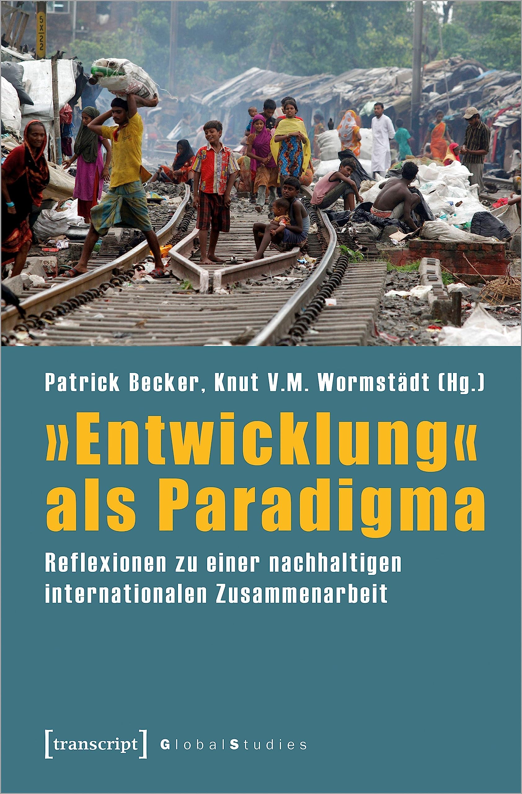 »Entwicklung« als Paradigma: Reflexionen zu einer nachhaltigen internationalen Zusammenarbeit (Global Studies) Religion & Esotericism