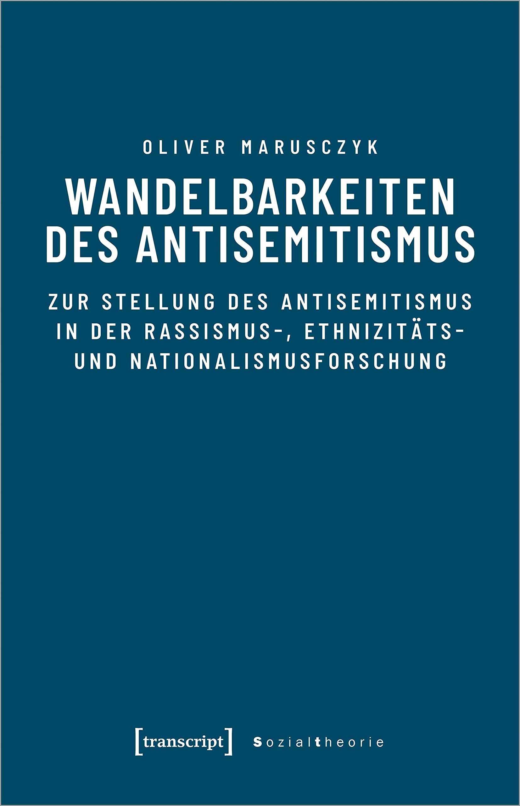 Wandelbarkeiten des Antisemitismus: Zur Stellung des Antisemitismus in der Rassismus-, Ethnizitäts- und Nationalismusforschung (Sozialtheorie) Religion & Esotericism