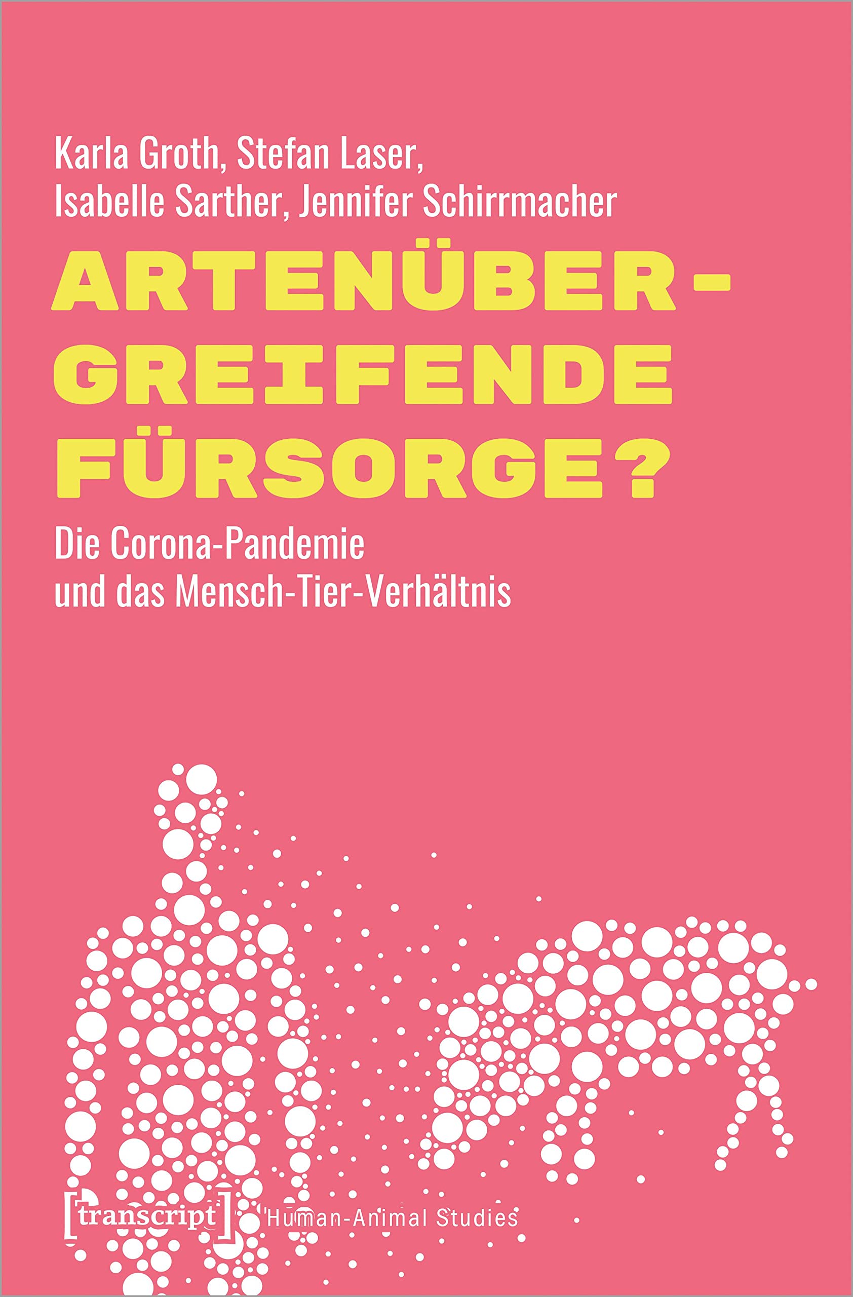 Artenübergreifende Fürsorge?: Die Corona-Pandemie und das Mensch-Tier-Verhältnis (Human-Animal Studies) Media & Communication