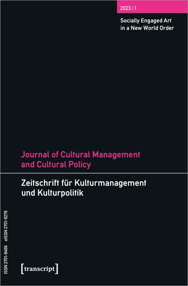 Journal of Cultural Management and Cultural Policy/Zeitschrift für Kulturmanagement und Kulturpolitik: Vol. 9, Issue 1: Socially Engaged Art in a New World Order Social Sciences