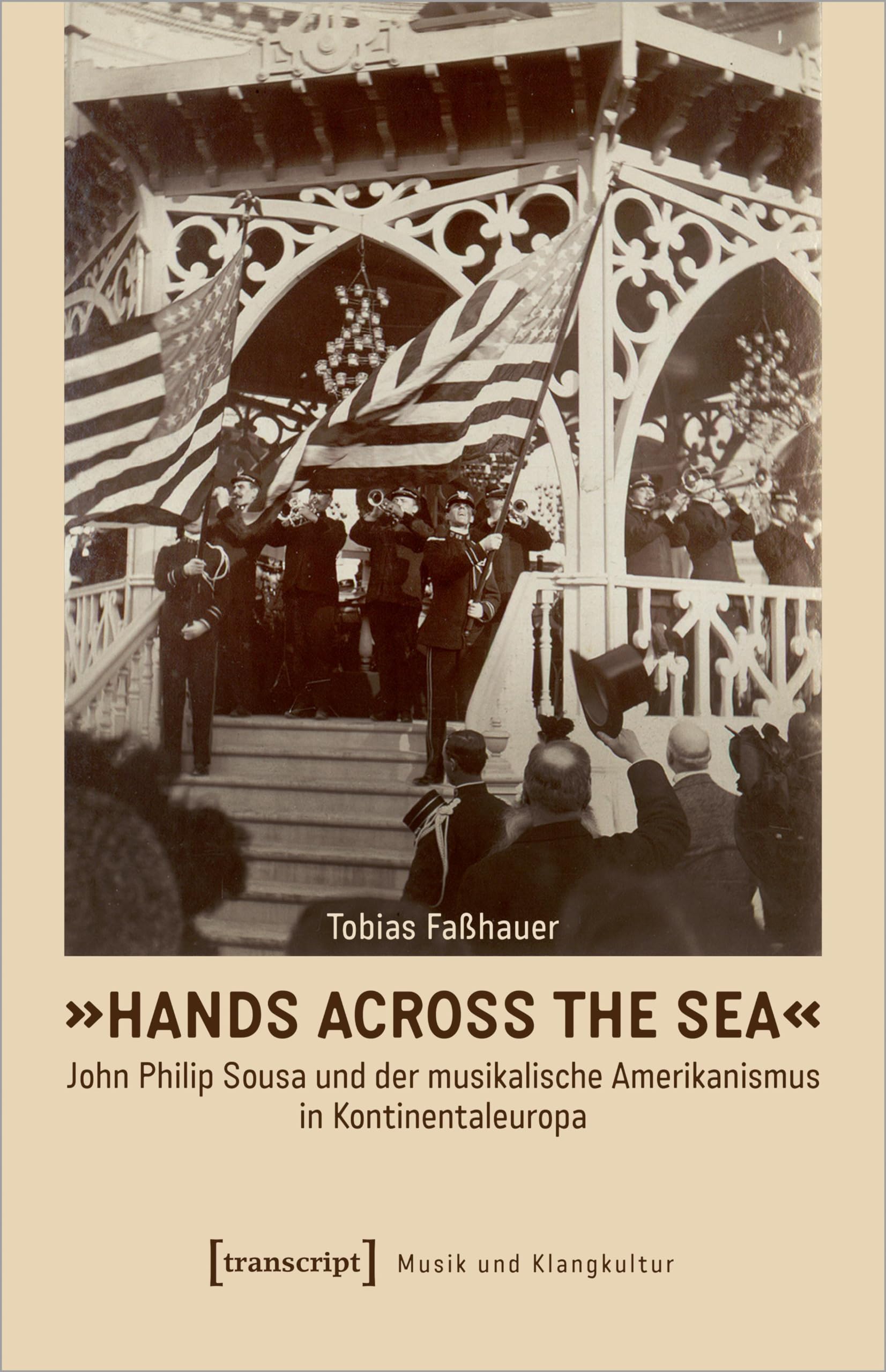 »Hands Across the Sea« – John Philip Sousa und der musikalische Amerikanismus in Kontinentaleuropa Media & Communication