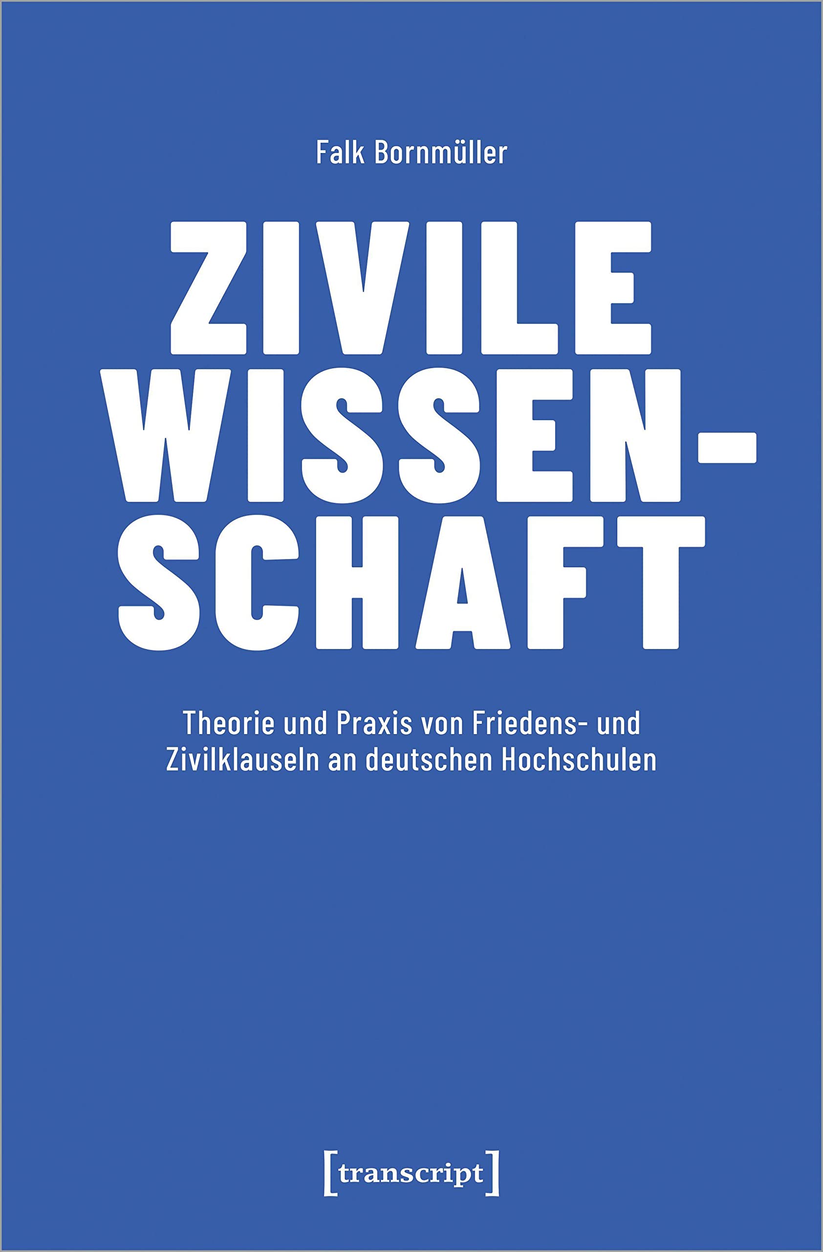 Zivile Wissenschaft: Theorie und Praxis von Friedens- und Zivilklauseln an deutschen Hochschulen Law