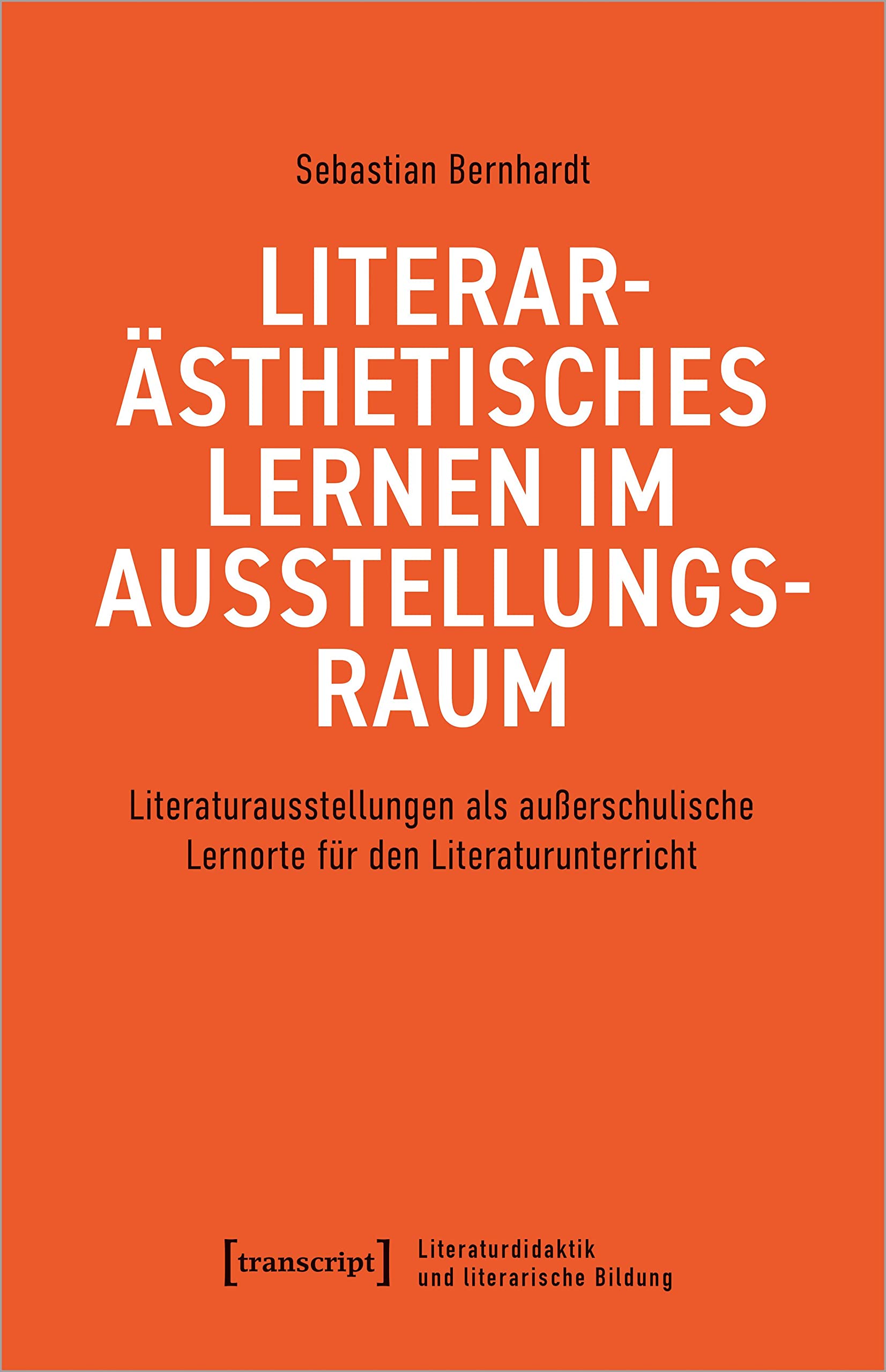 Literarästhetisches Lernen im Ausstellungsraum: Literaturausstellungen als außerschulische Lernorte für den Literaturunterricht (Literaturdidaktik und literarische Bildung) Media & Communication