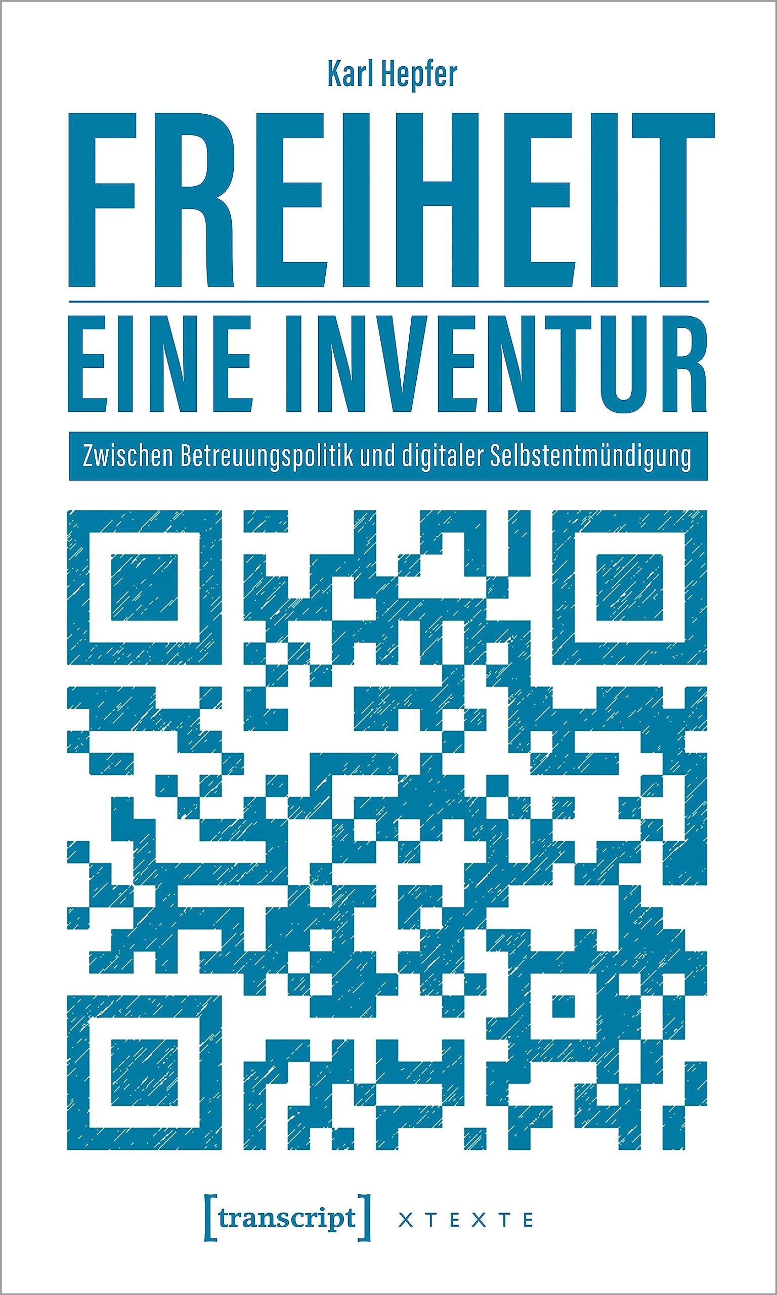Freiheit - eine Inventur: Zwischen Betreuungspolitik und digitaler Selbstentmündigung (X-Texte zu Kultur und Gesellschaft) Media & Communication