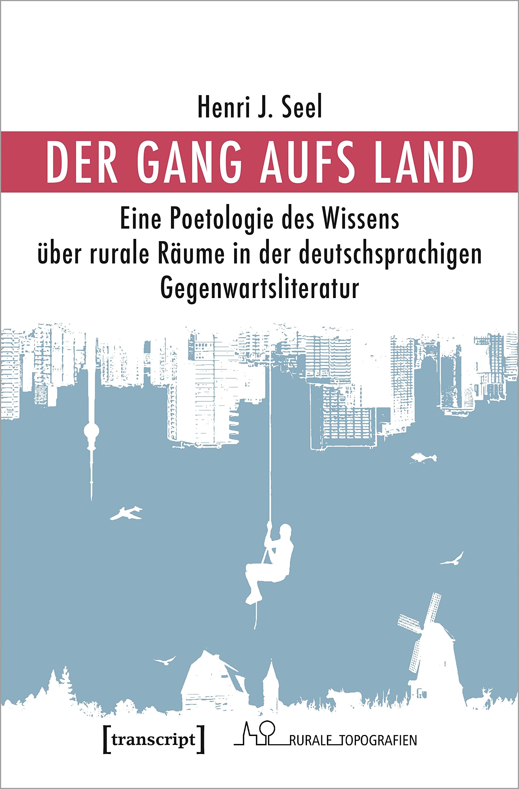 Der Gang aufs Land: Eine Poetologie des Wissens über rurale Räume in der deutschsprachigen Gegenwartsliteratur (Rurale Topografien) Social Sciences