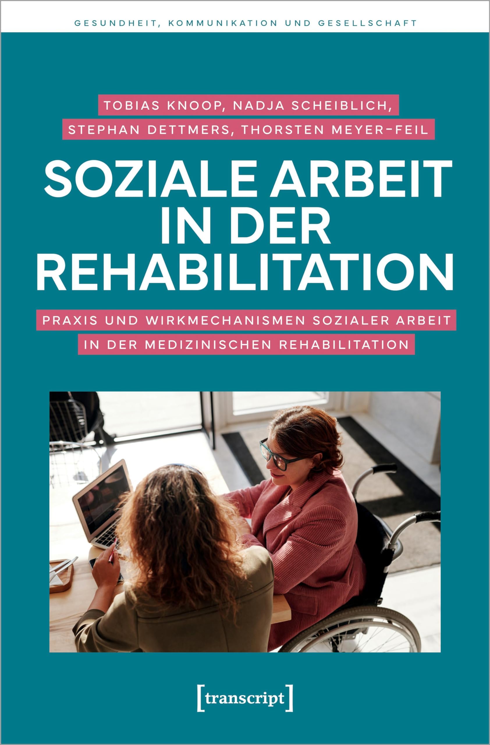 Soziale Arbeit in der Rehabilitation: Praxis und Wirkmechanismen Sozialer Arbeit in der medizinischen Rehabilitation (Gesundheit, Kommunikation und Gesellschaft) Medicine