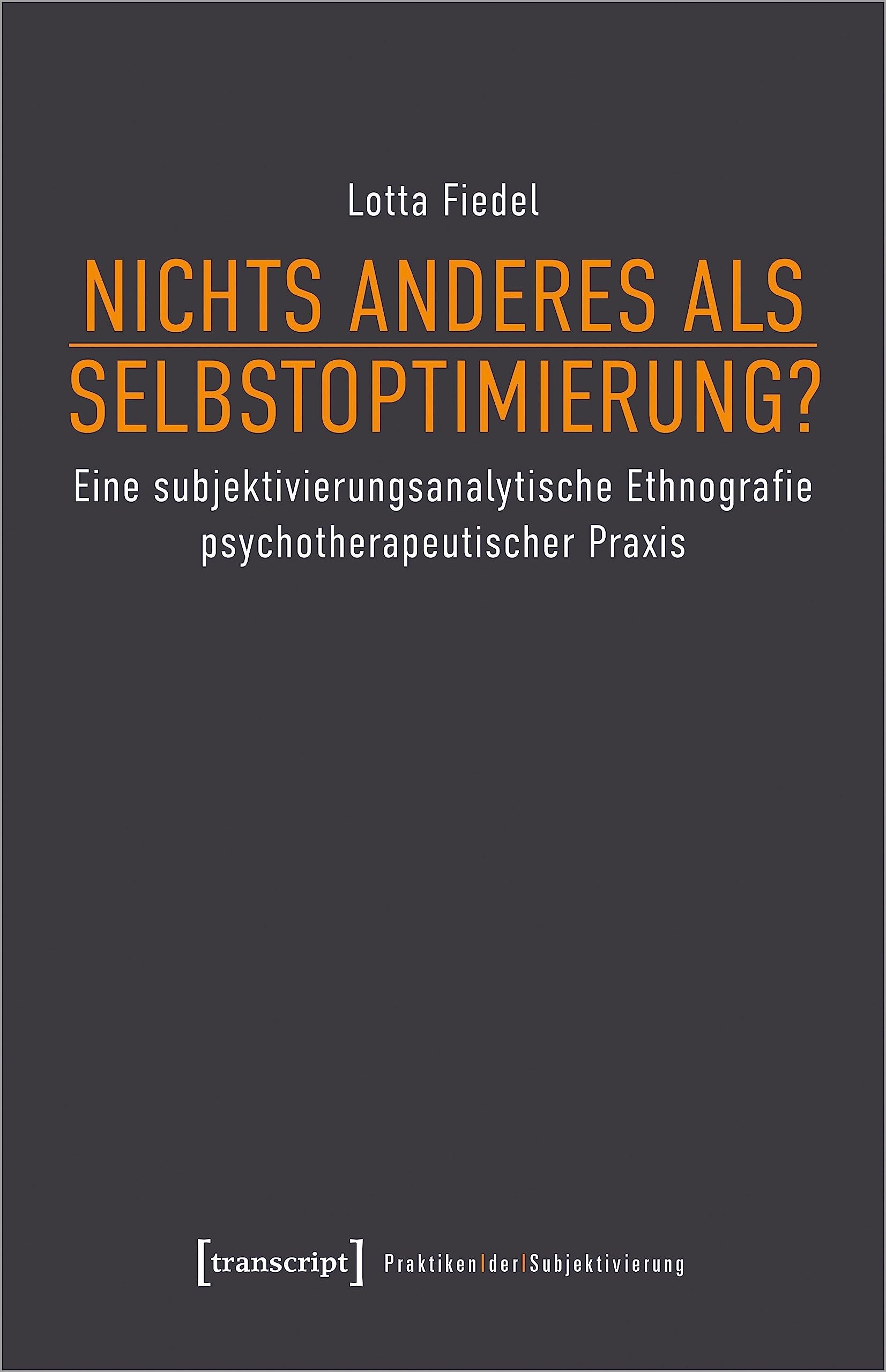 Nichts anderes als Selbstoptimierung?: Eine subjektivierungsanalytische Ethnografie psychotherapeutischer Praxis (Praktiken der Subjektivierung) book