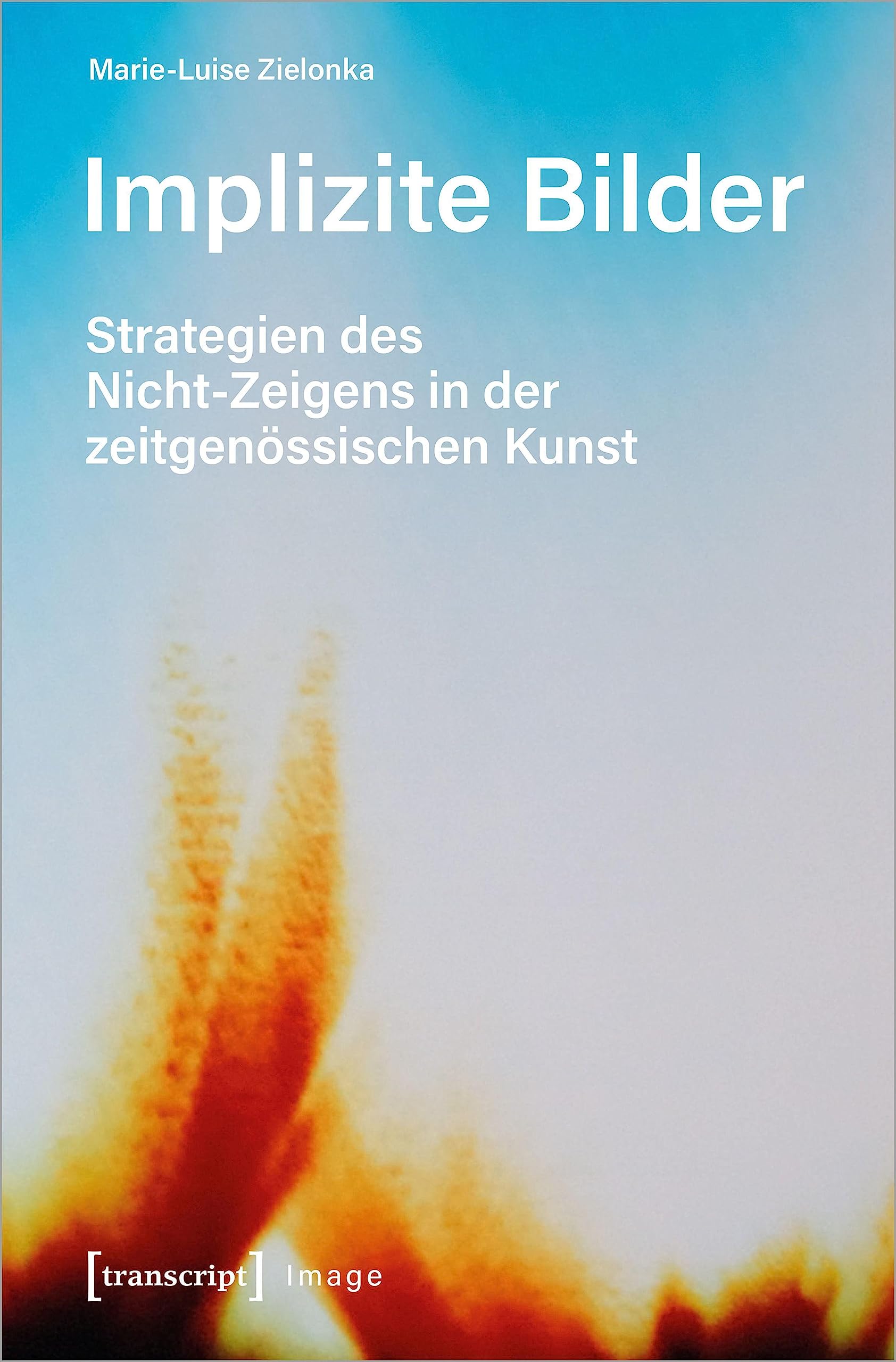 Implizite Bilder: Strategien des Nicht-Zeigens in der zeitgenössischen Kunst (Image) Media & Communication