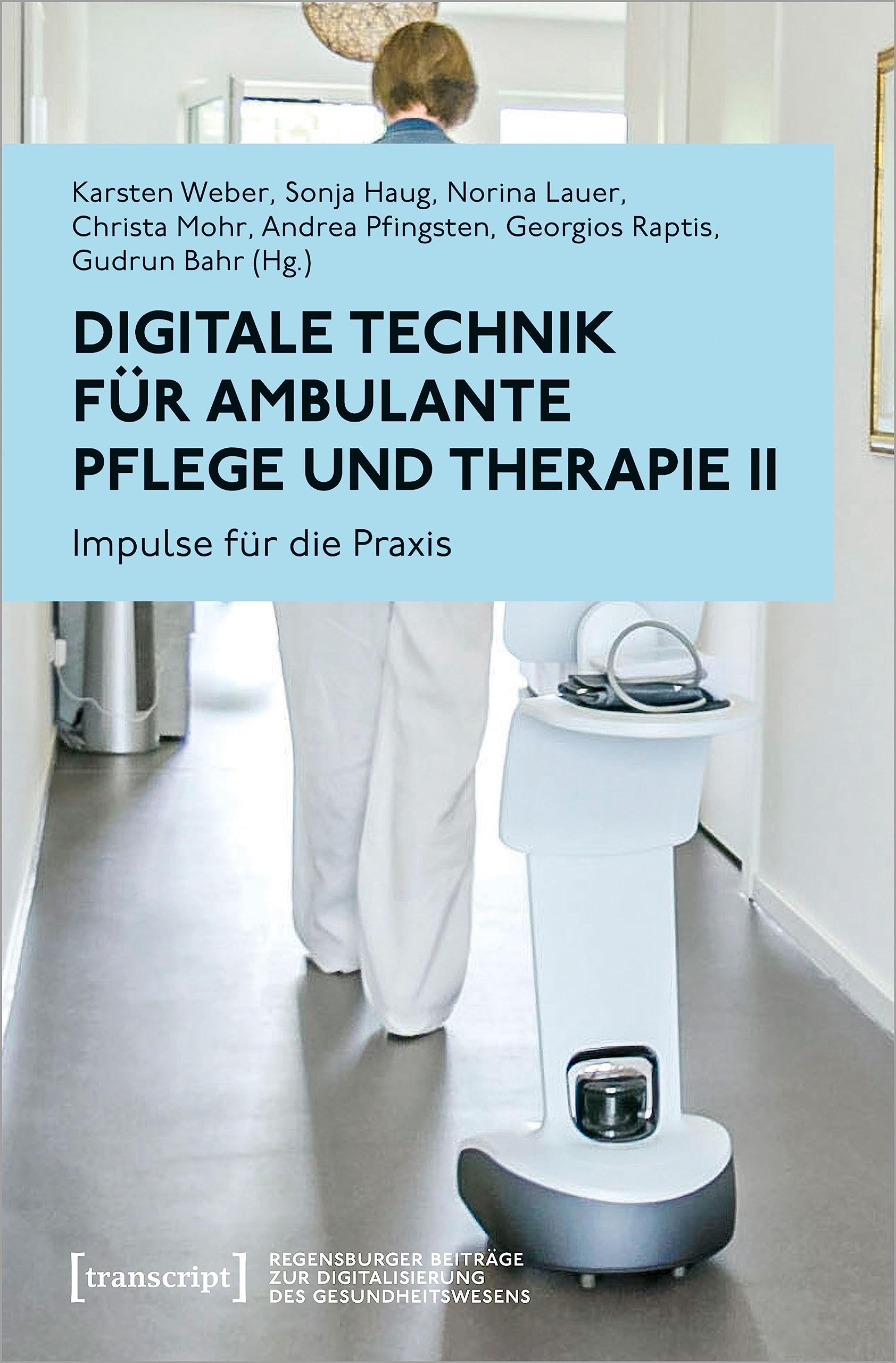 Digitale Technik für ambulante Pflege und Therapie II: Impulse für die Praxis (Regensburger Beiträge zur Digitalisierung des Gesundheitswesens) Medicine