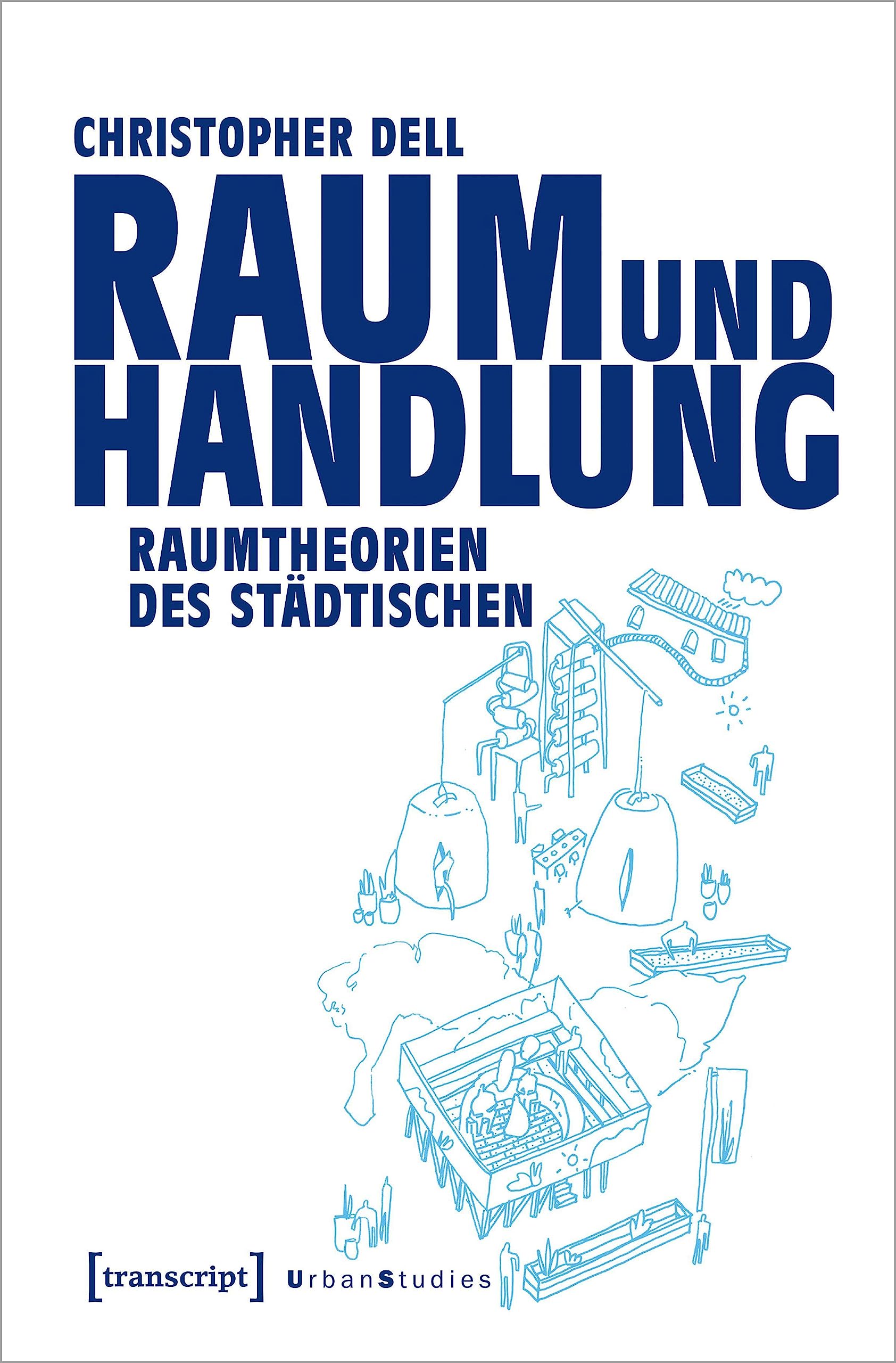 Raum und Handlung: Raumtheorien des Städtischen (Urban Studies) Philosophy