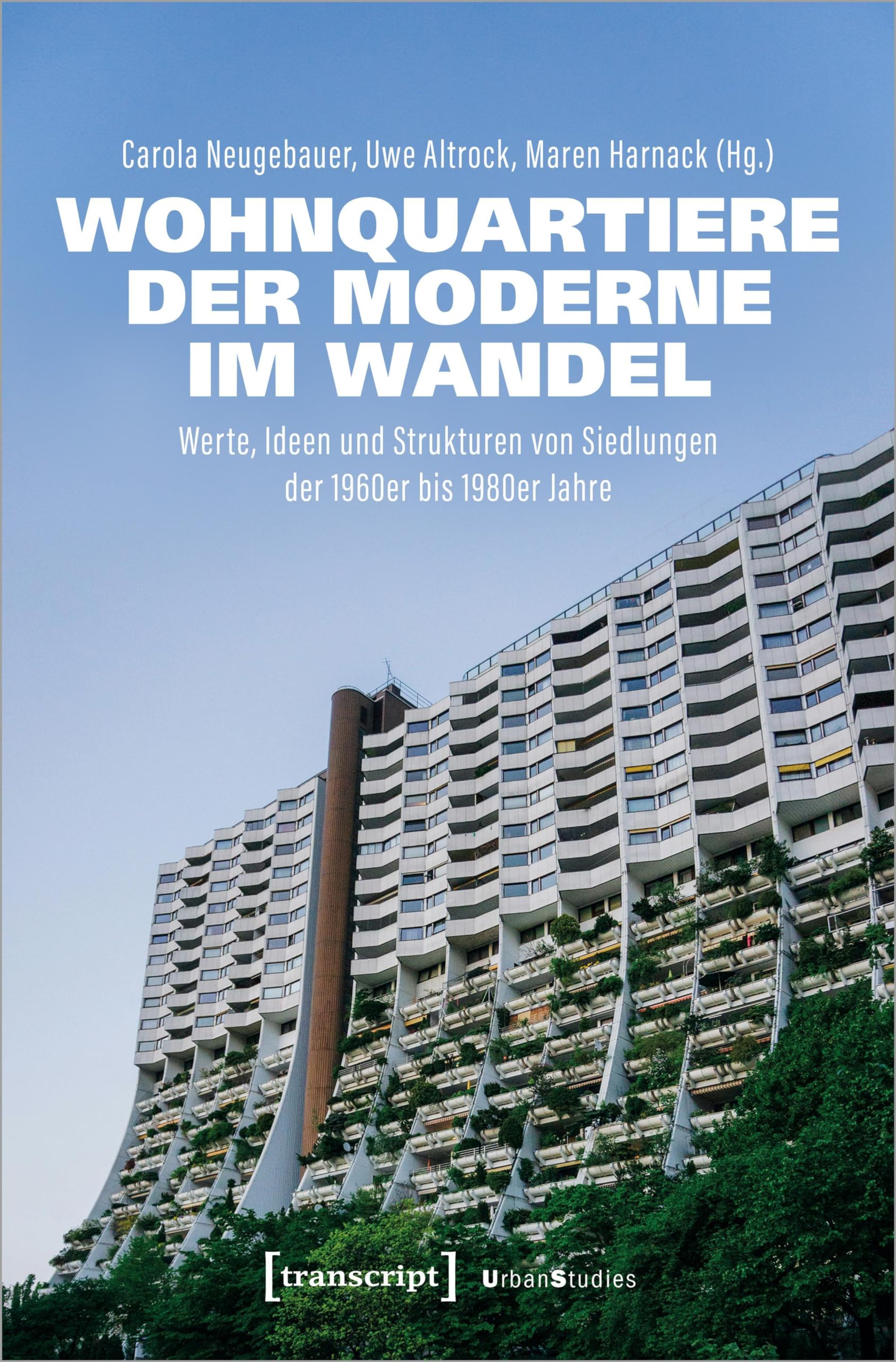 Wohnquartiere der Moderne im Wandel: Werte, Ideen und Strukturen von Siedlungen der 1960er bis 1980er Jahre (Urban Studies) Social Sciences