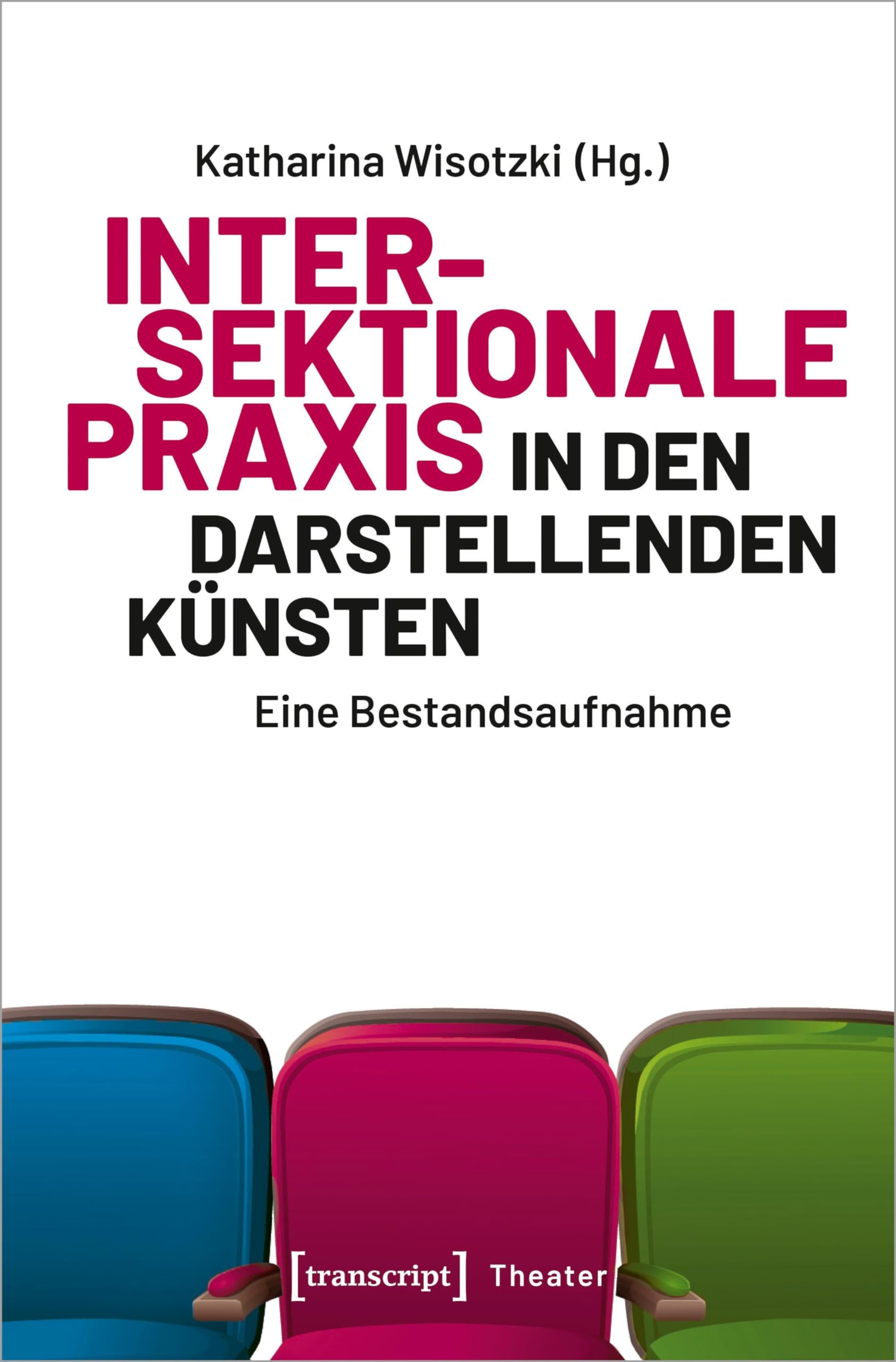 Intersektionale Praxis in den Darstellenden Künsten: Eine Bestandsaufnahme (Theater) Social Sciences
