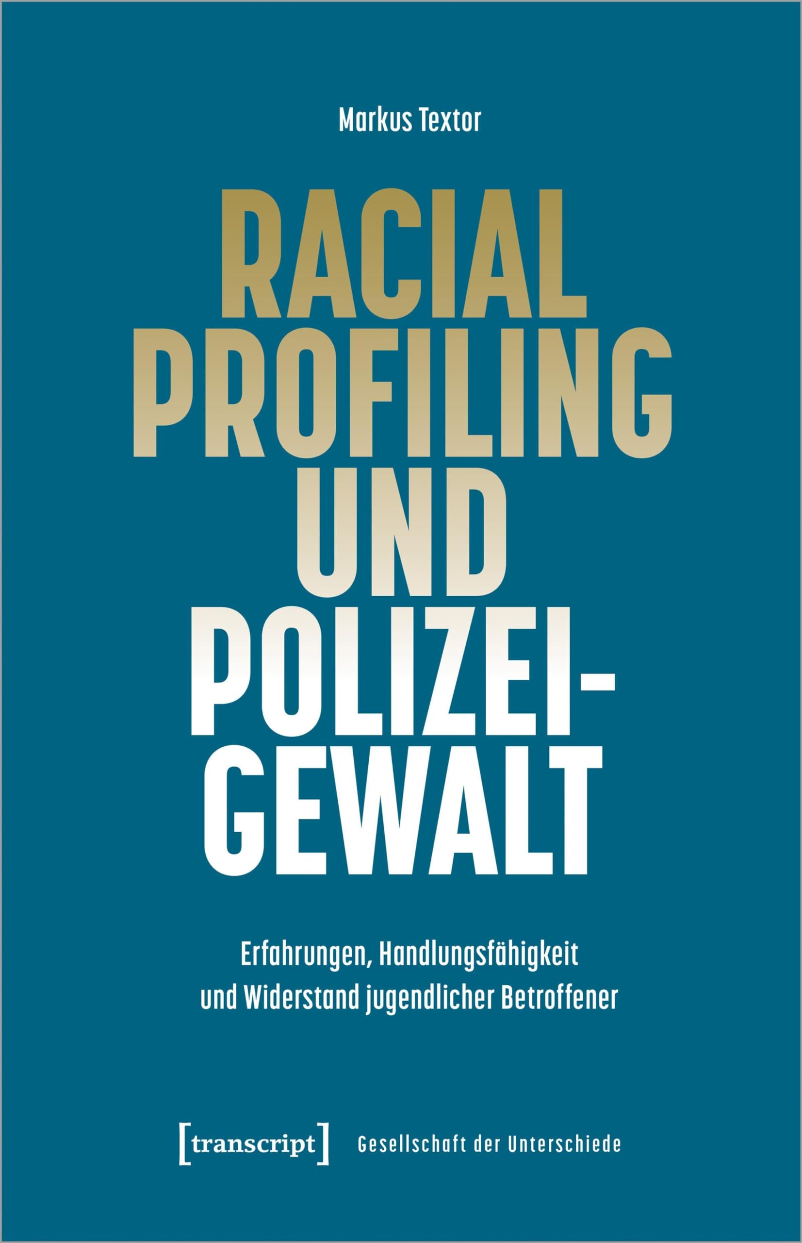 Racial Profiling und Polizeigewalt: Erfahrungen, Handlungsfähigkeit und Widerstand jugendlicher Betroffener (Gesellschaft der Unterschiede) Law