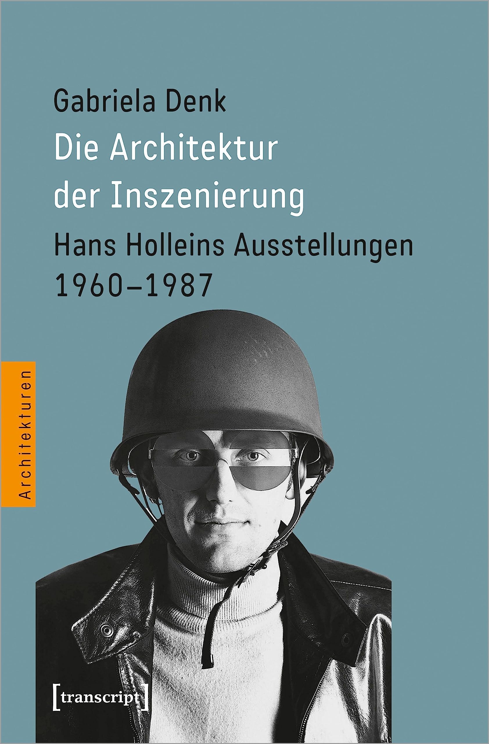 Die Architektur der Inszenierung: Hans Holleins Ausstellungen 1960-1987 (Architekturen) Social Sciences