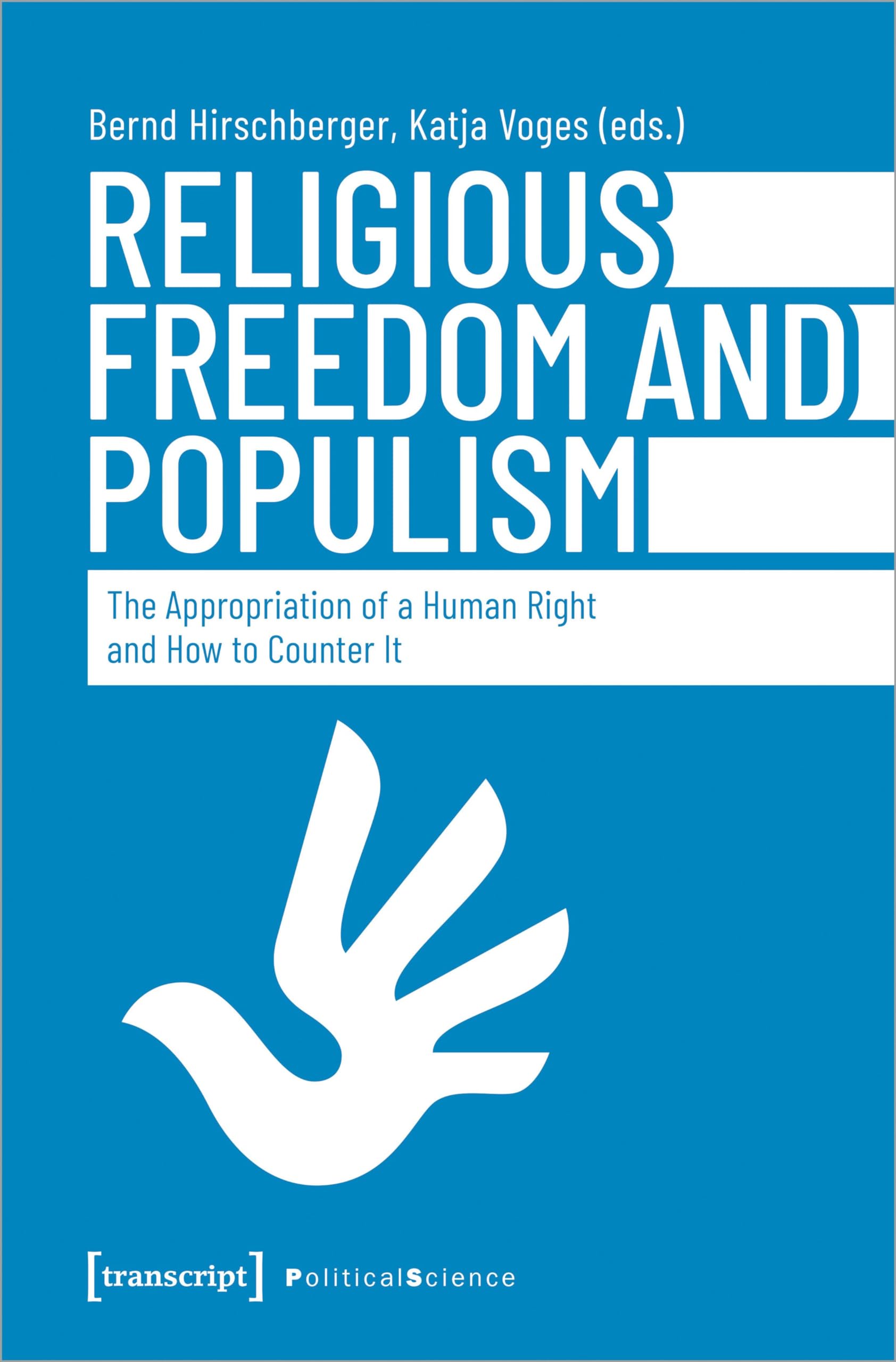 Religious Freedom and Populism: The Appropriation of a Human Right and How to Counter It (Edition Politik) Media & Communication